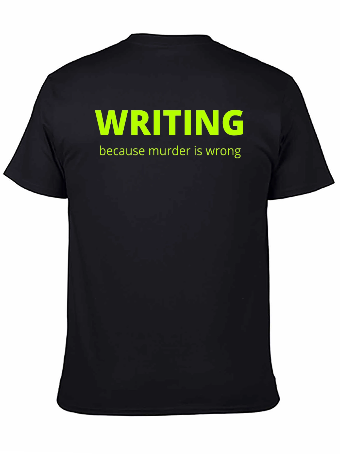 Writing Because Murder Is Wrong T-Shirt