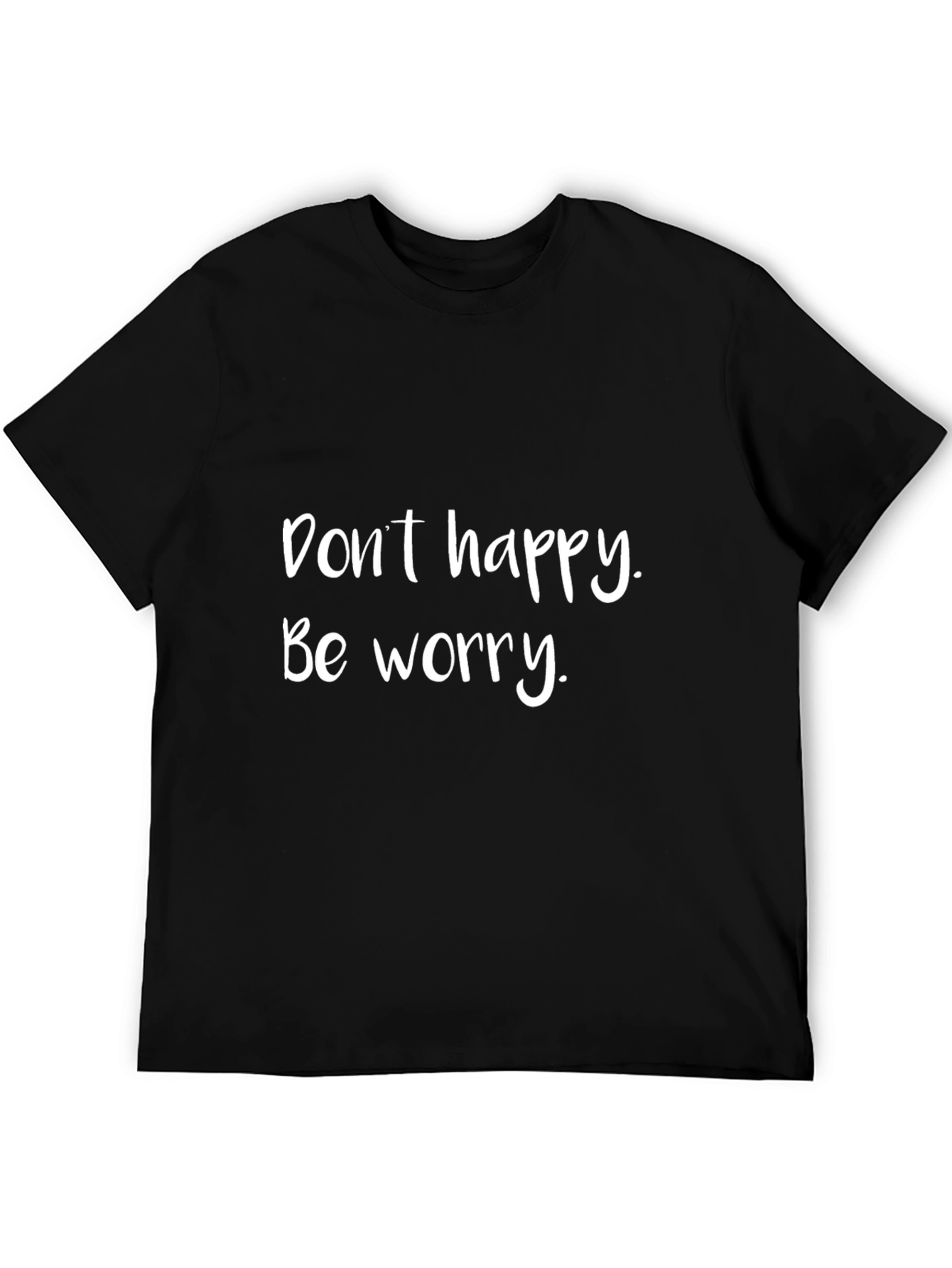 Dont Happy Be Worry T-Shirt
