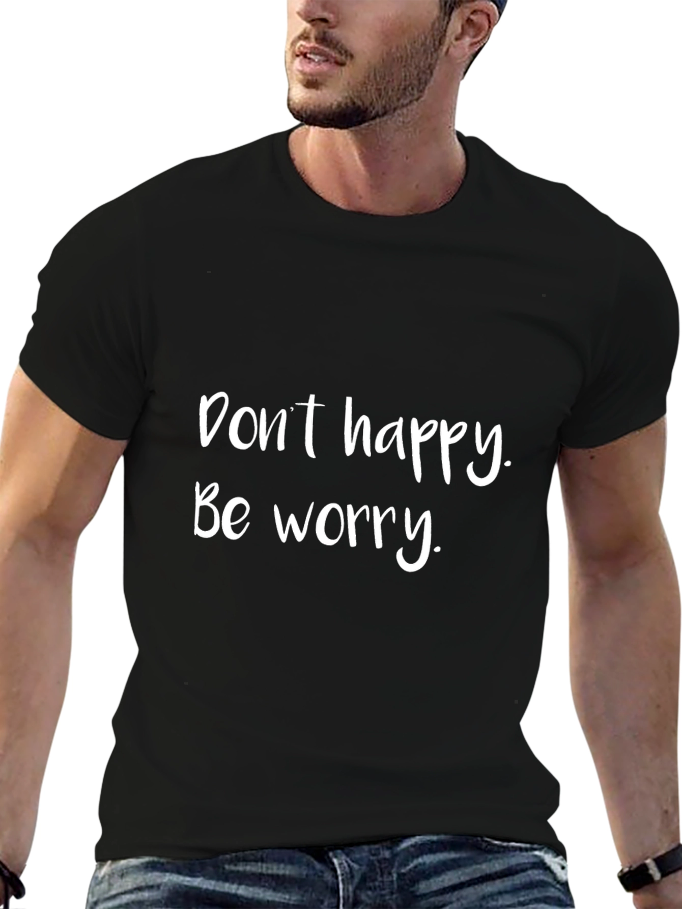 Dont Happy Be Worry T-Shirt