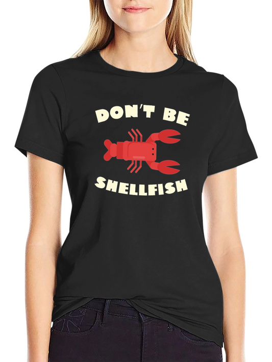 Dont Be Shellfish Graphic T-Shirt Funny Lobster Tee