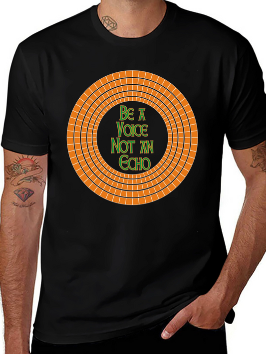 Be A Voice Not An Echo T-Shirt