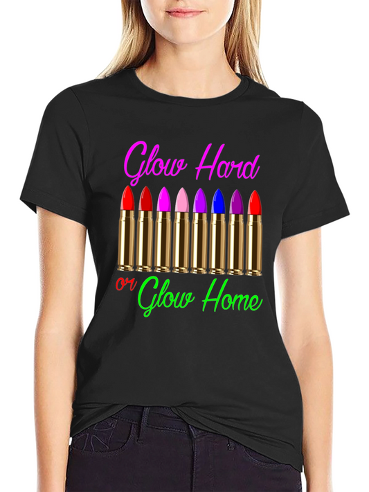 Glow Hard or Glow Home Graphic T-Shirt