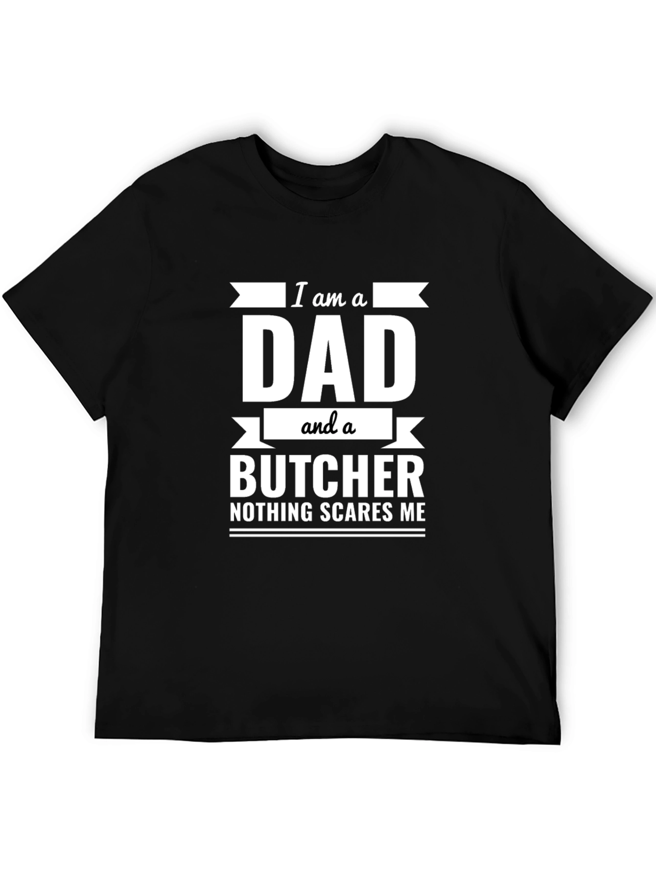 Dad and Butcher T-Shirt: Nothing Scares Me