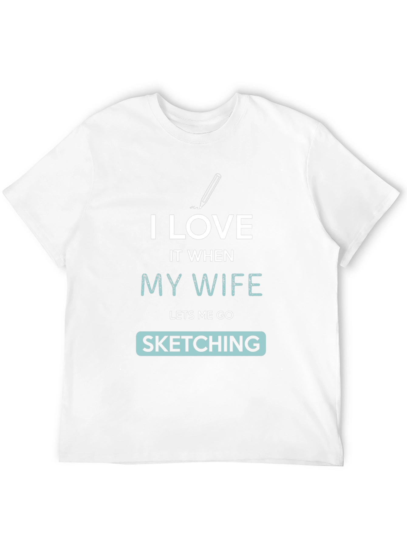 I Love My Wife Sketching Graphic Tee