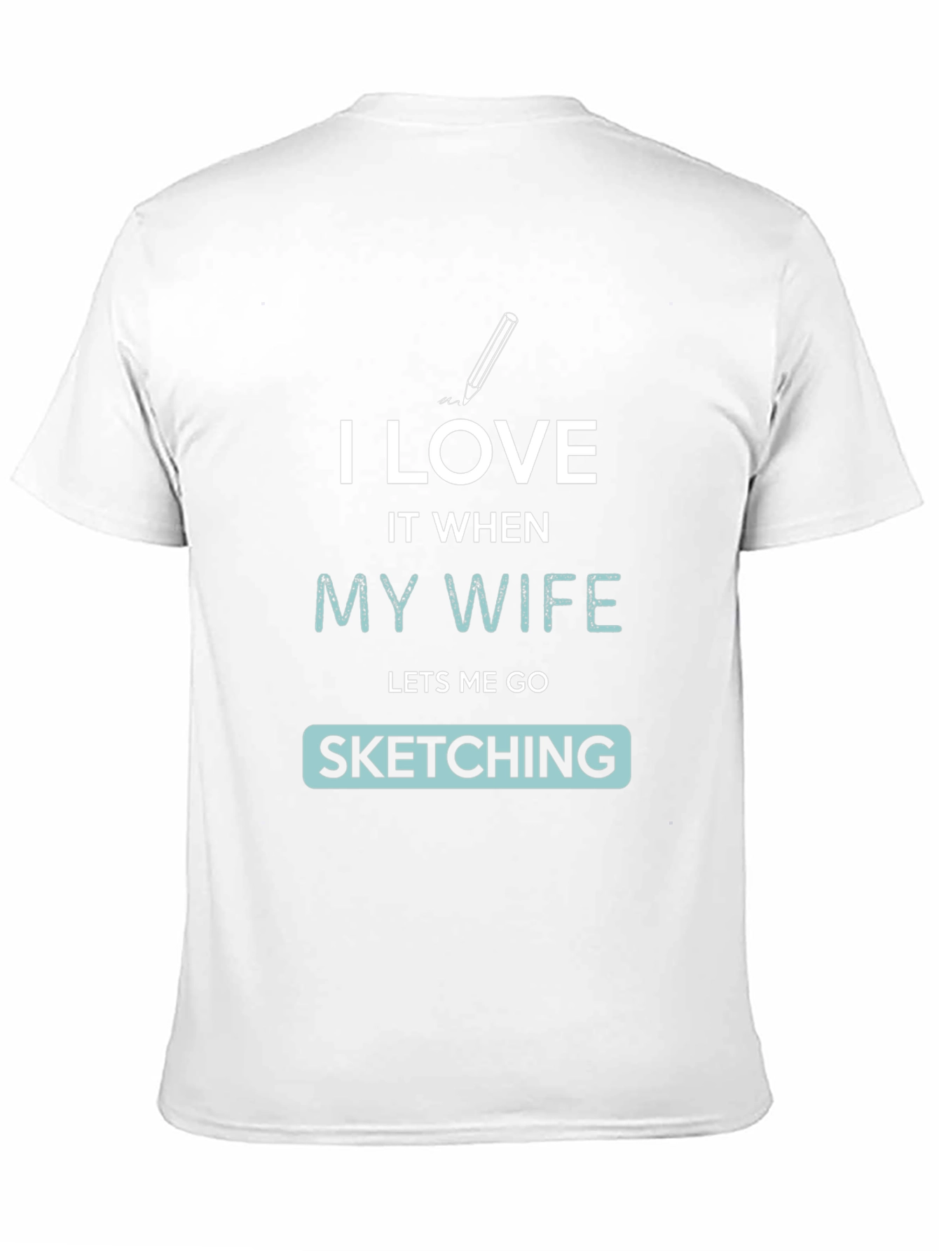 I Love My Wife Sketching Graphic Tee