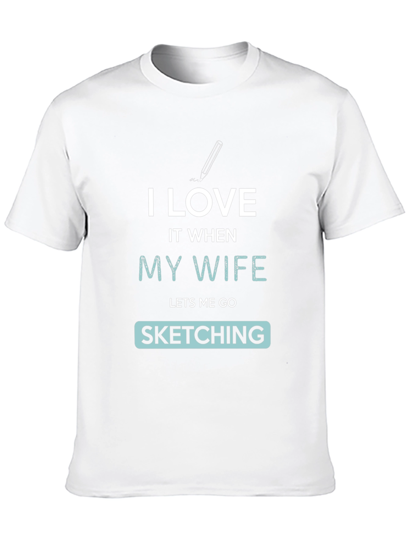 I Love My Wife Sketching Graphic Tee