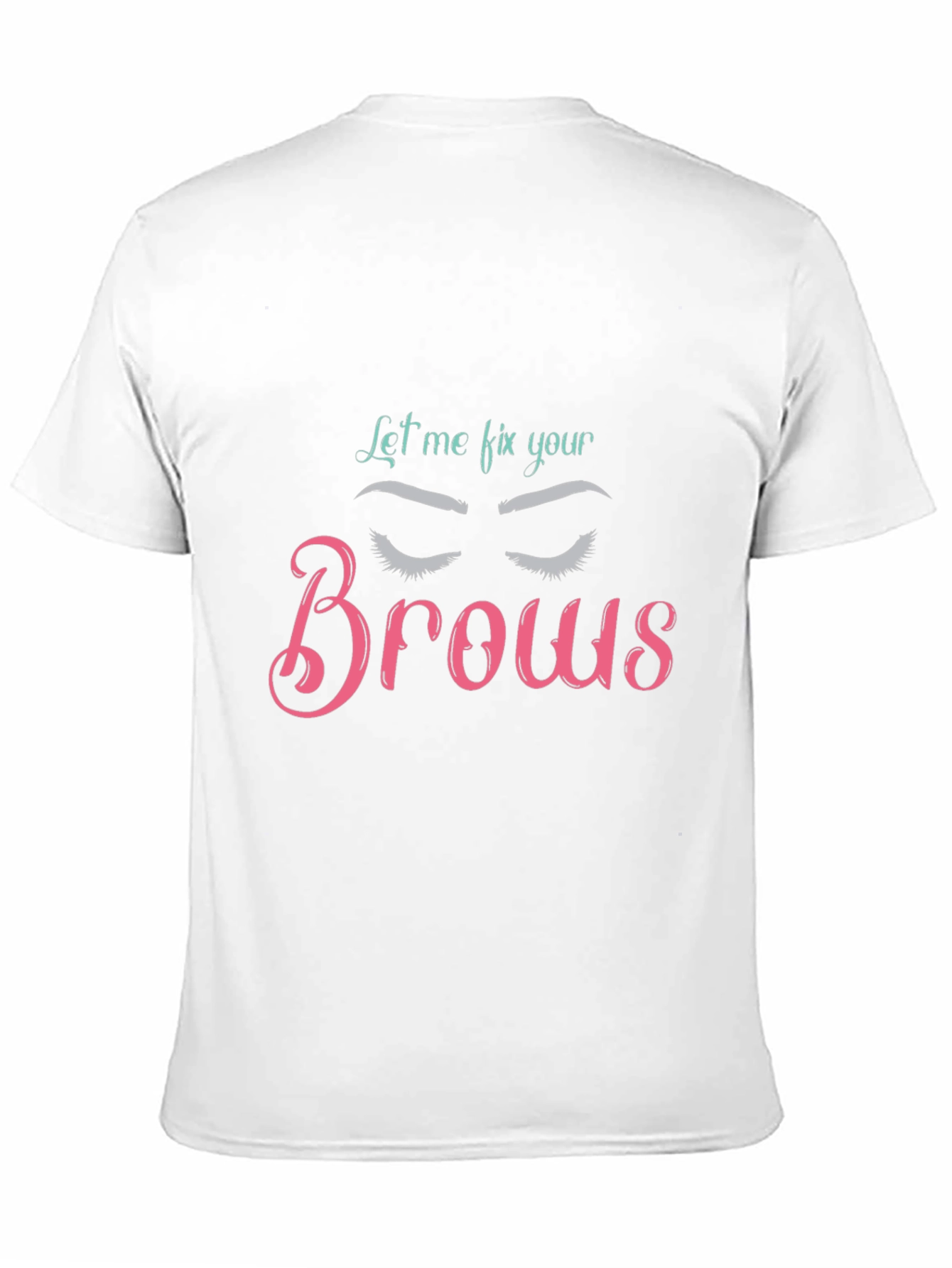 Let Me Fix Your Brows T-Shirt Brow Artist Tee