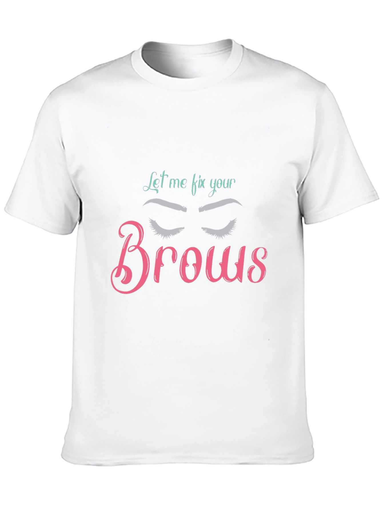Let Me Fix Your Brows T-Shirt Brow Artist Tee