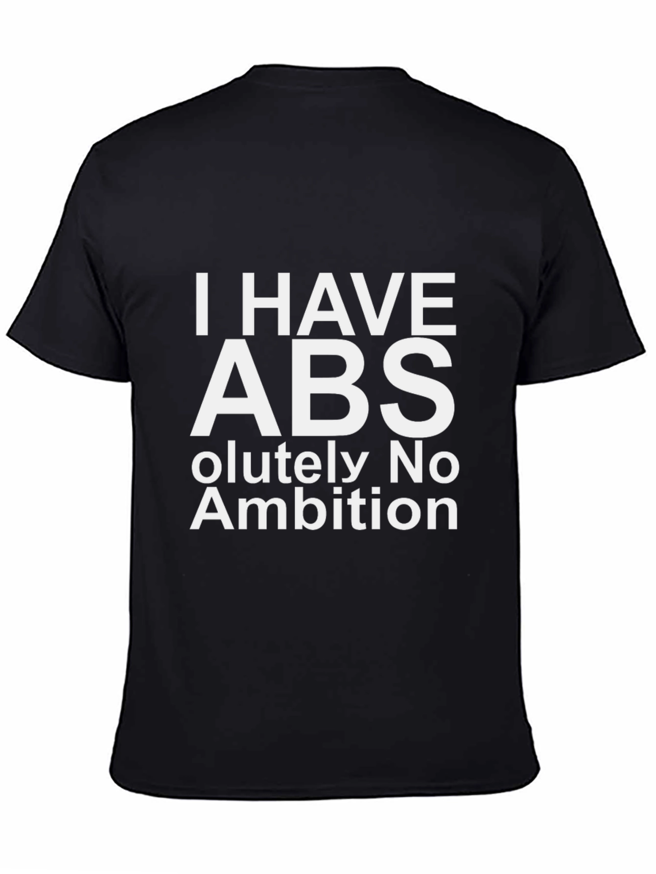I Have Abs-olutely No Ambition Funny Graphic T-Shirt
