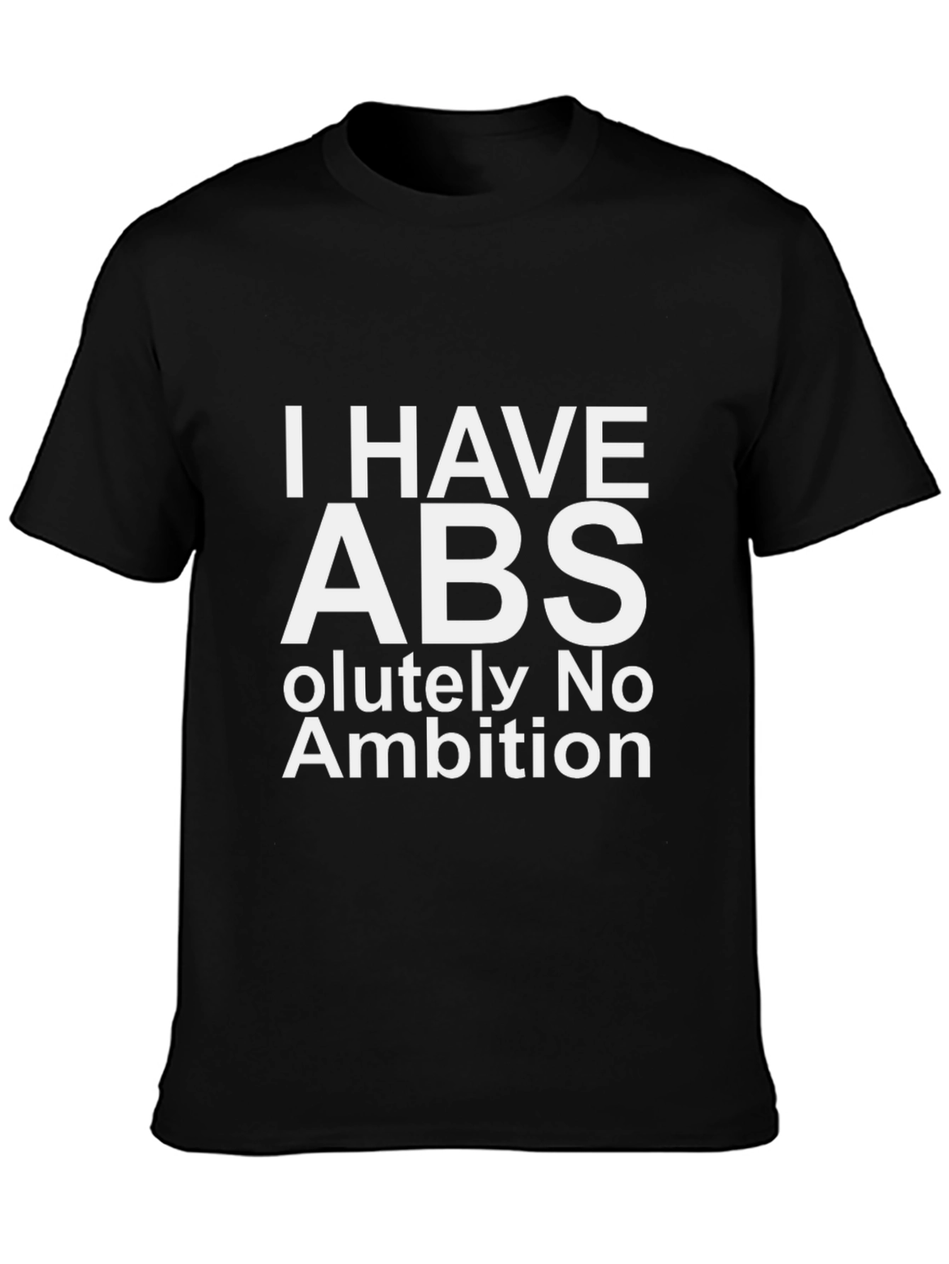 I Have Abs-olutely No Ambition Funny Graphic T-Shirt