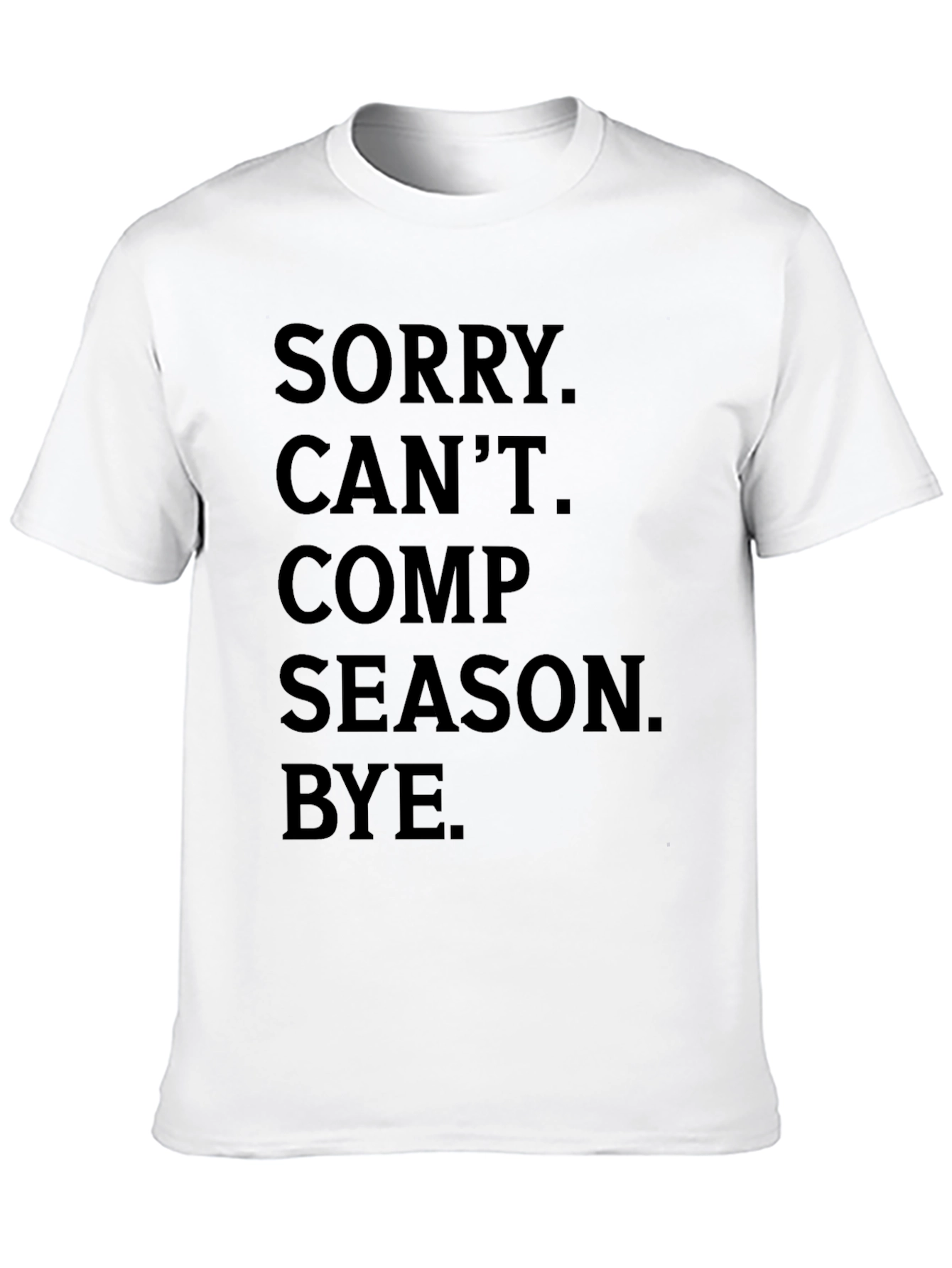 Sorry Cant Comp Season Bye Graphic Tee