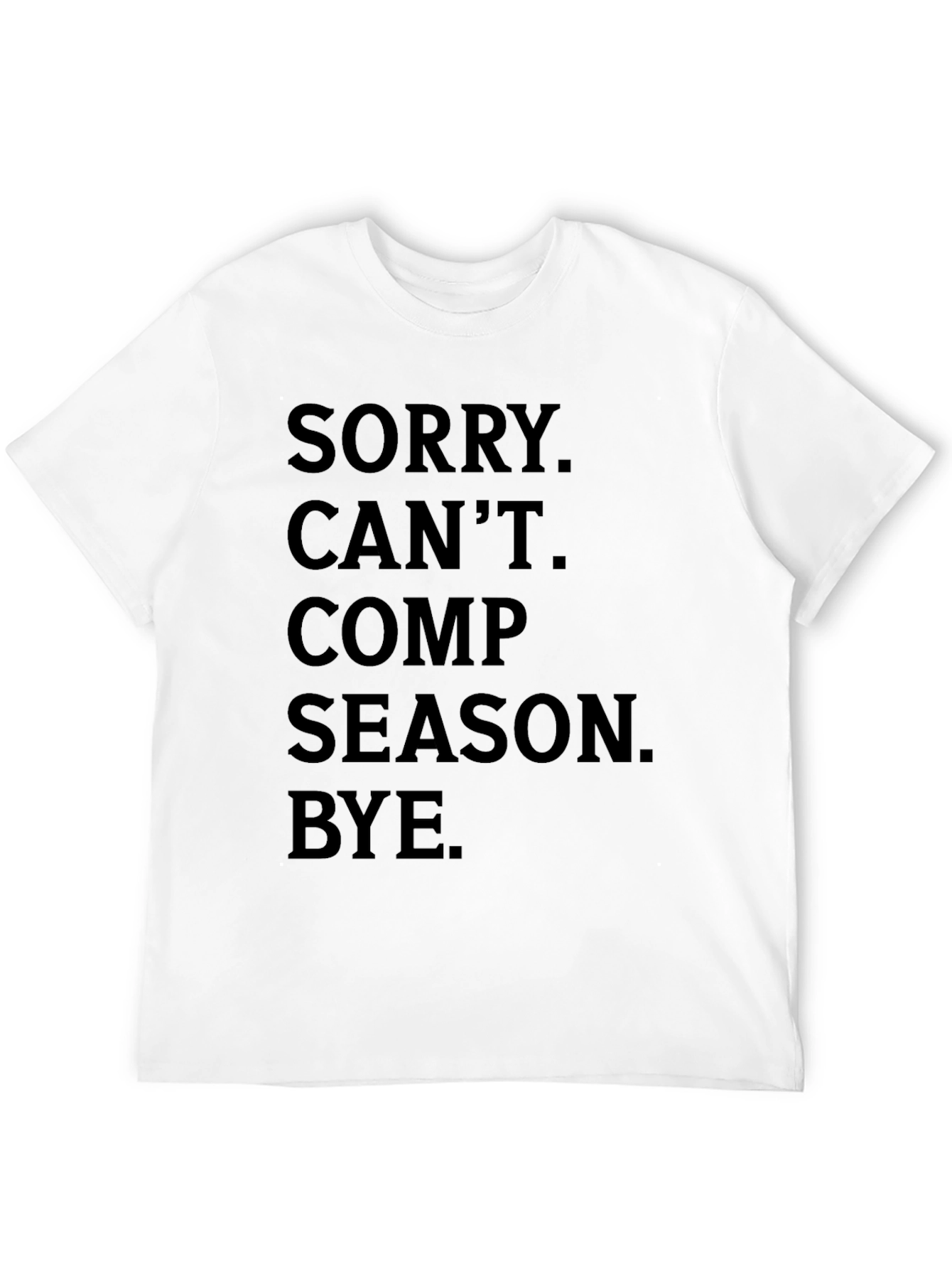 Sorry Cant Comp Season Bye Graphic Tee