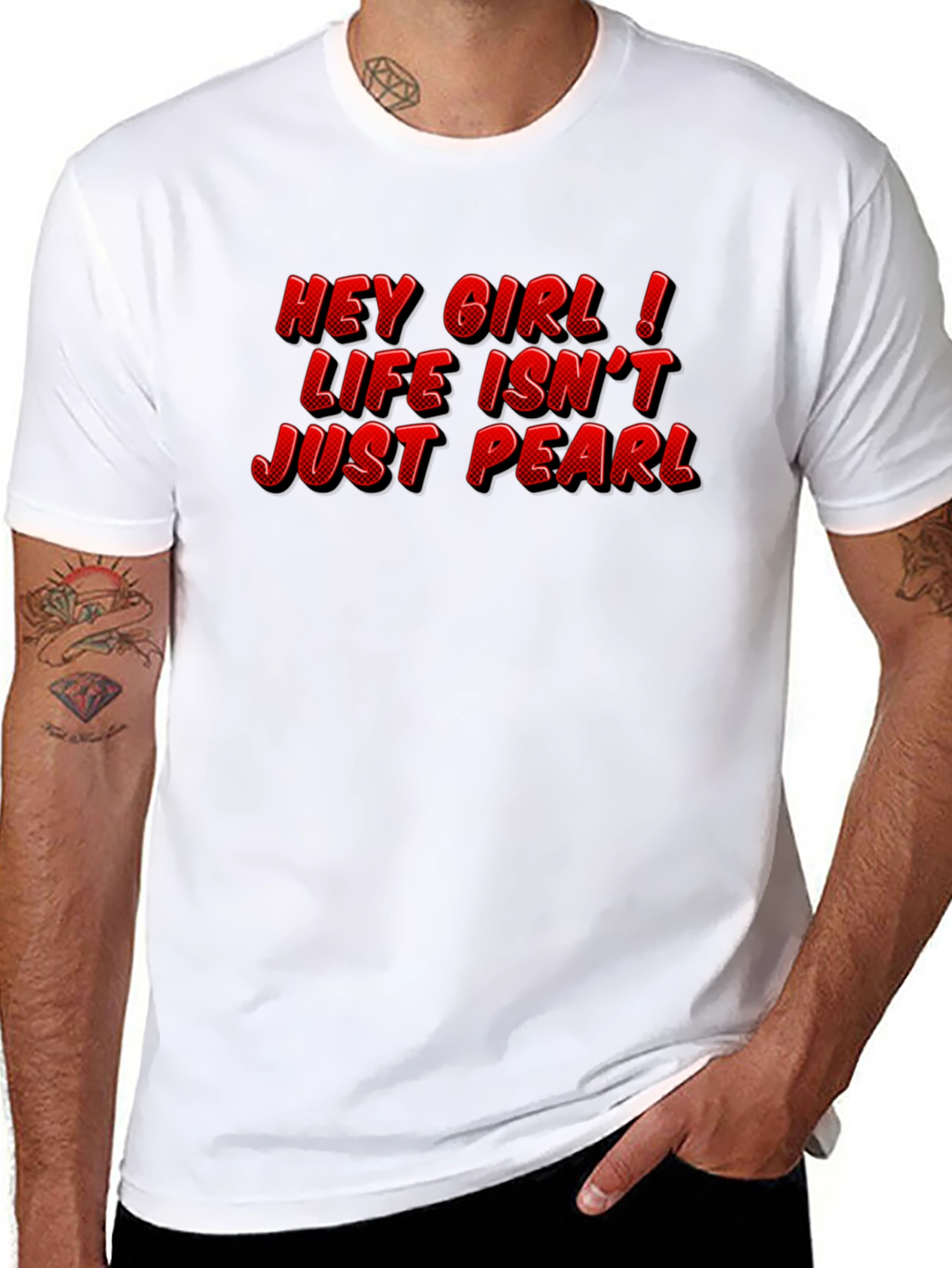 Hey Girl Life Isnt Just Pearl T-Shirt
