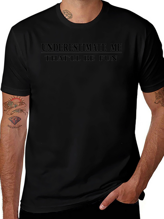 Underestimate Me Mens T-Shirt - Fun Sarcastic Tee