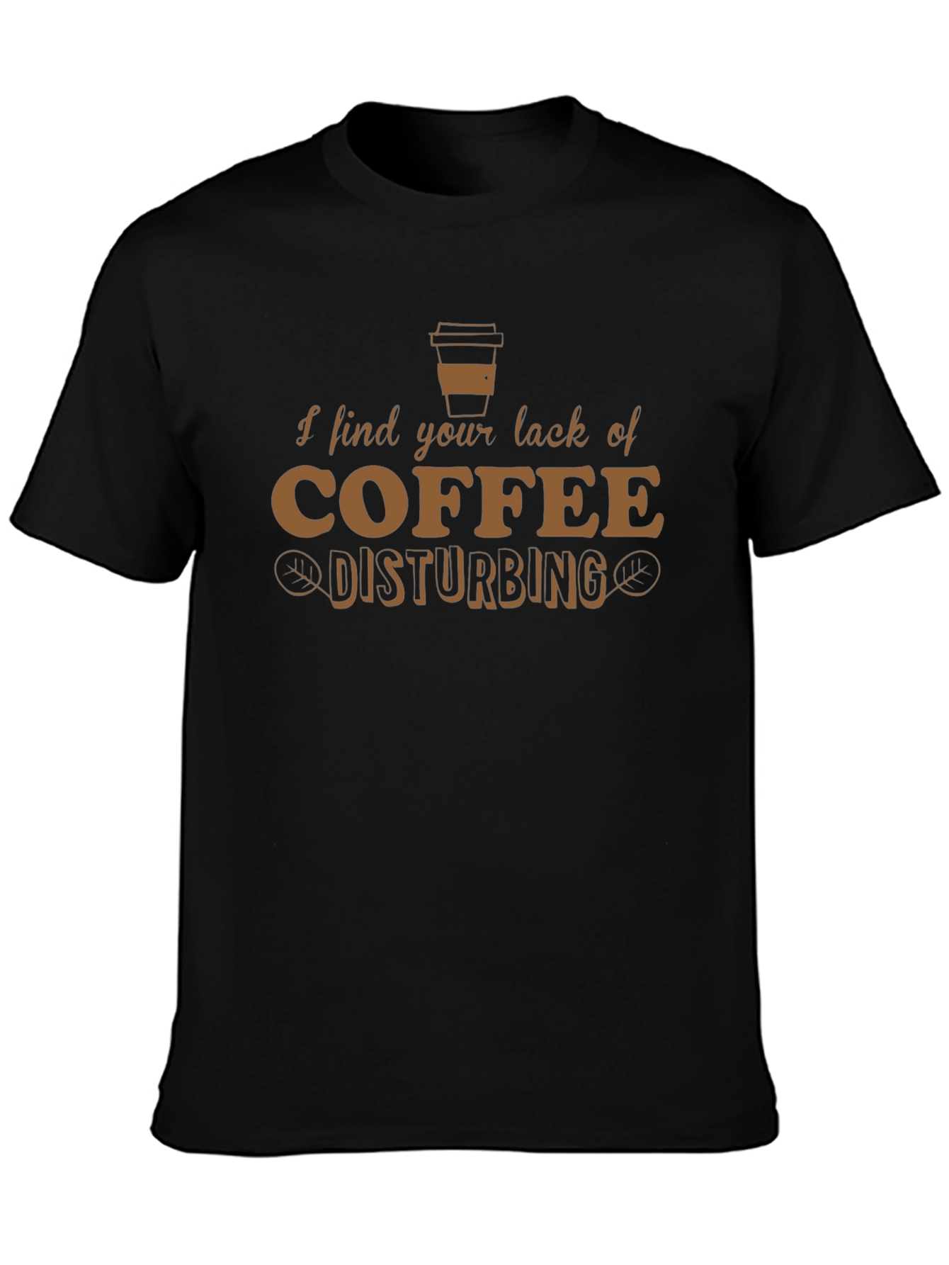 Funny Coffee Lover T-Shirt - Disturbing Lack of Coffee