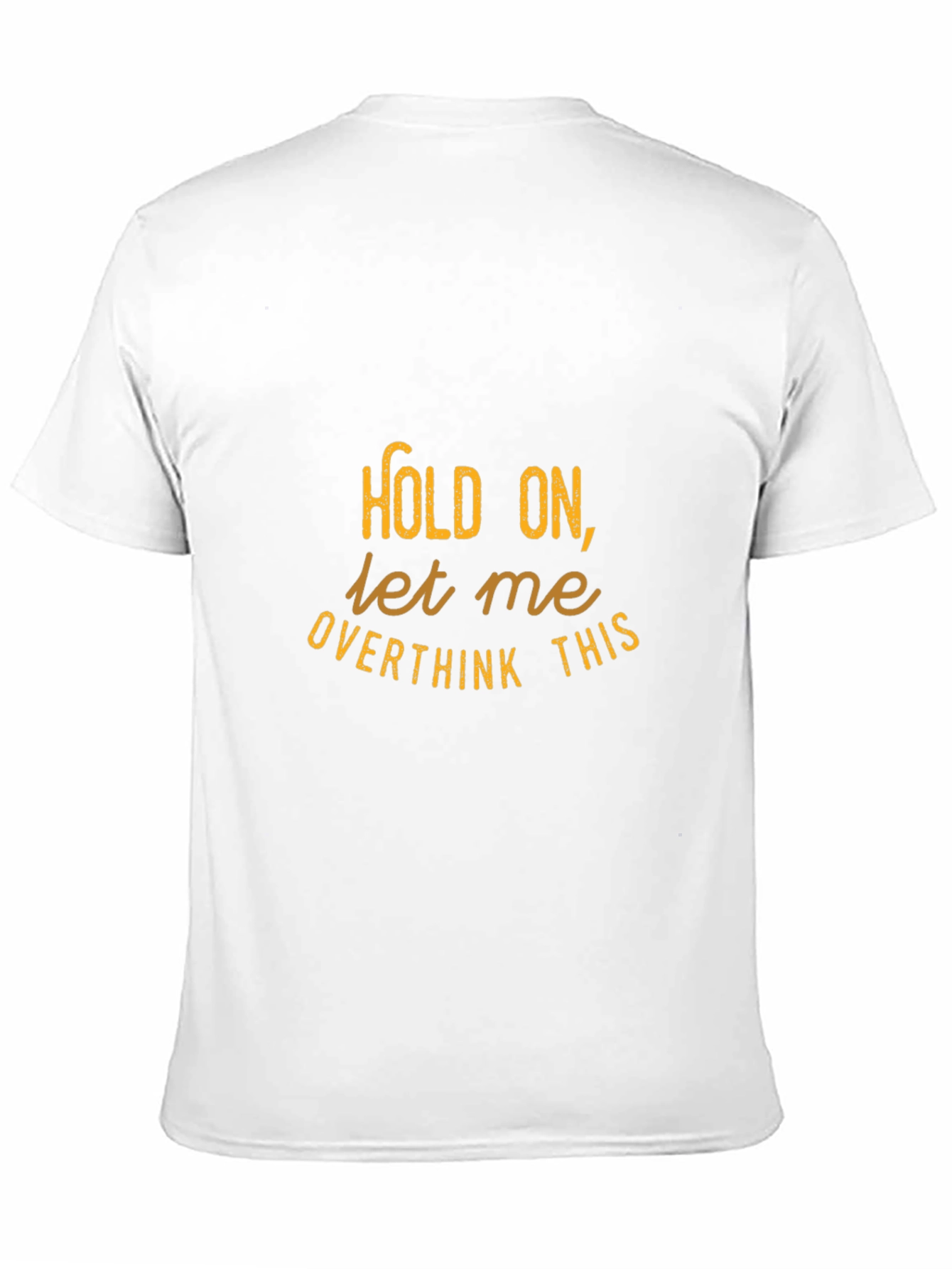 Hold On Let Me Overthink This - Graphic Tee