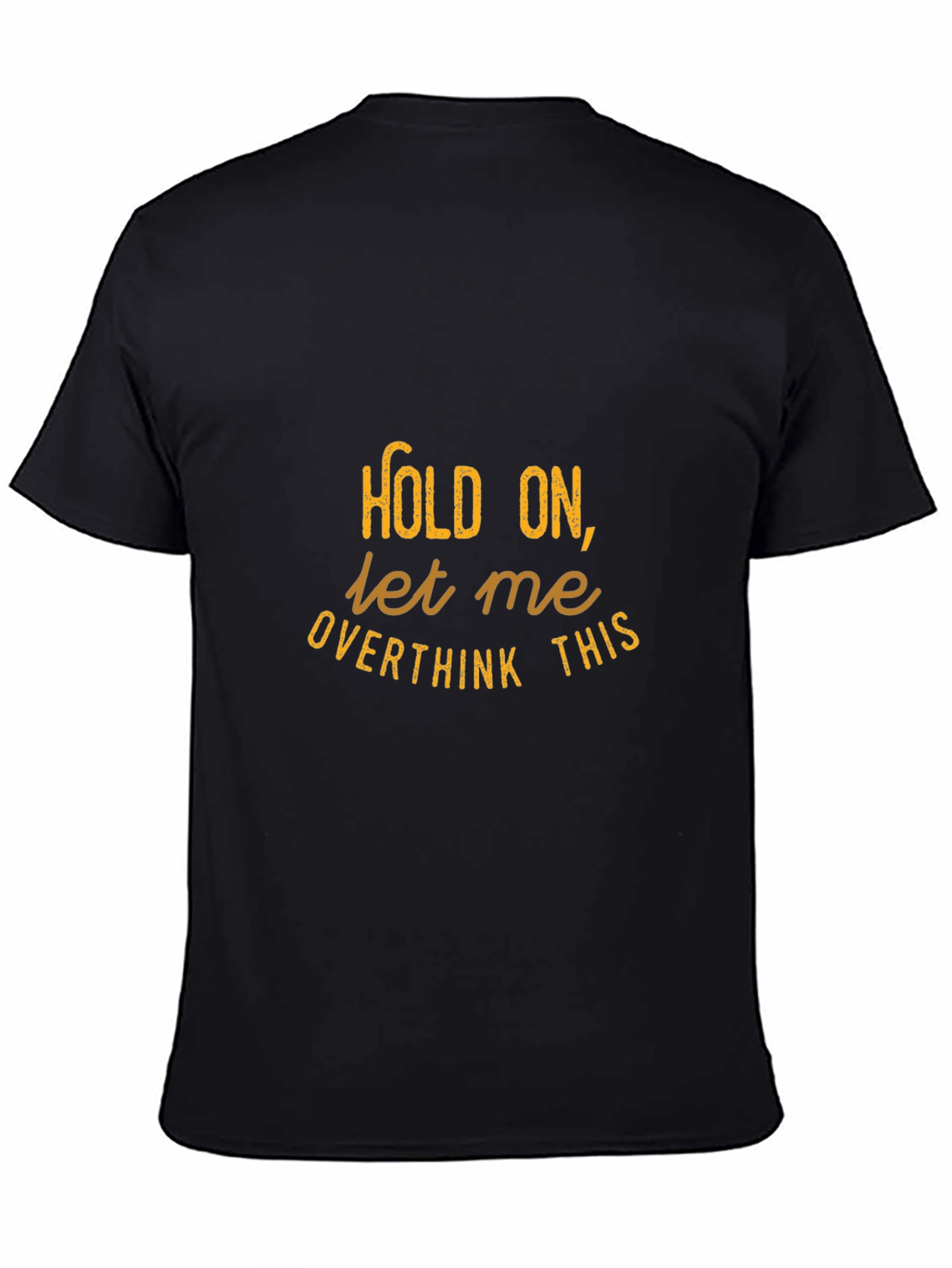 Hold On Let Me Overthink This - Graphic Tee