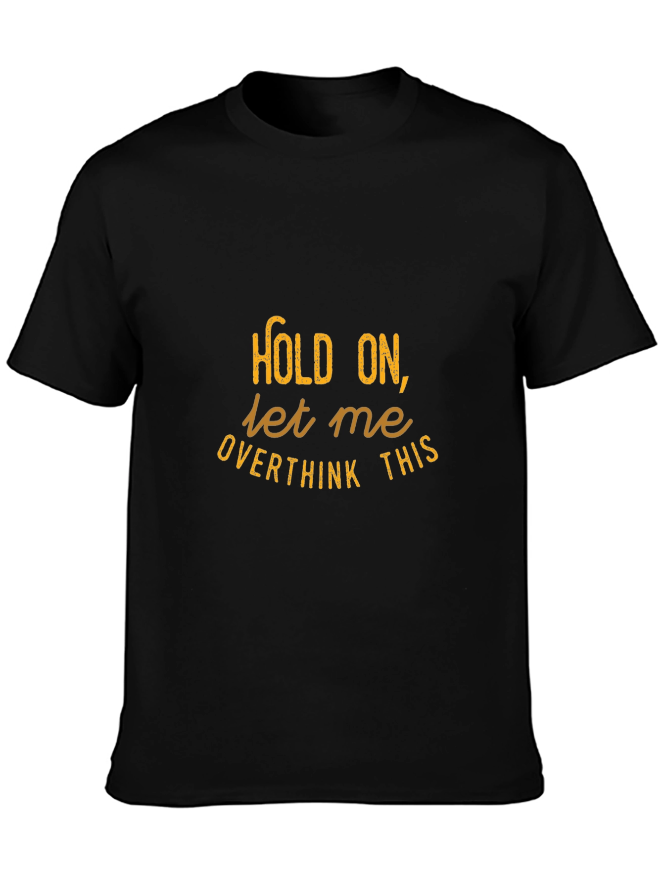 Hold On Let Me Overthink This - Graphic Tee