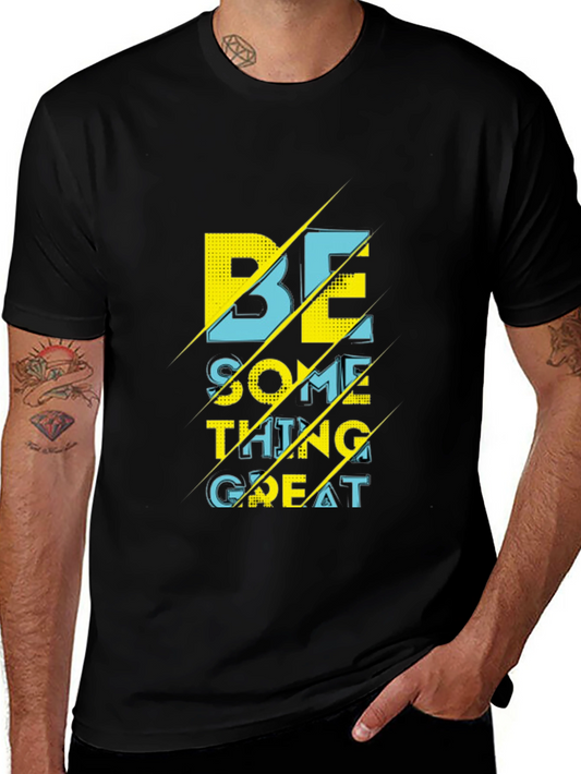 Motivational Be Something Great Graphic T-Shirt