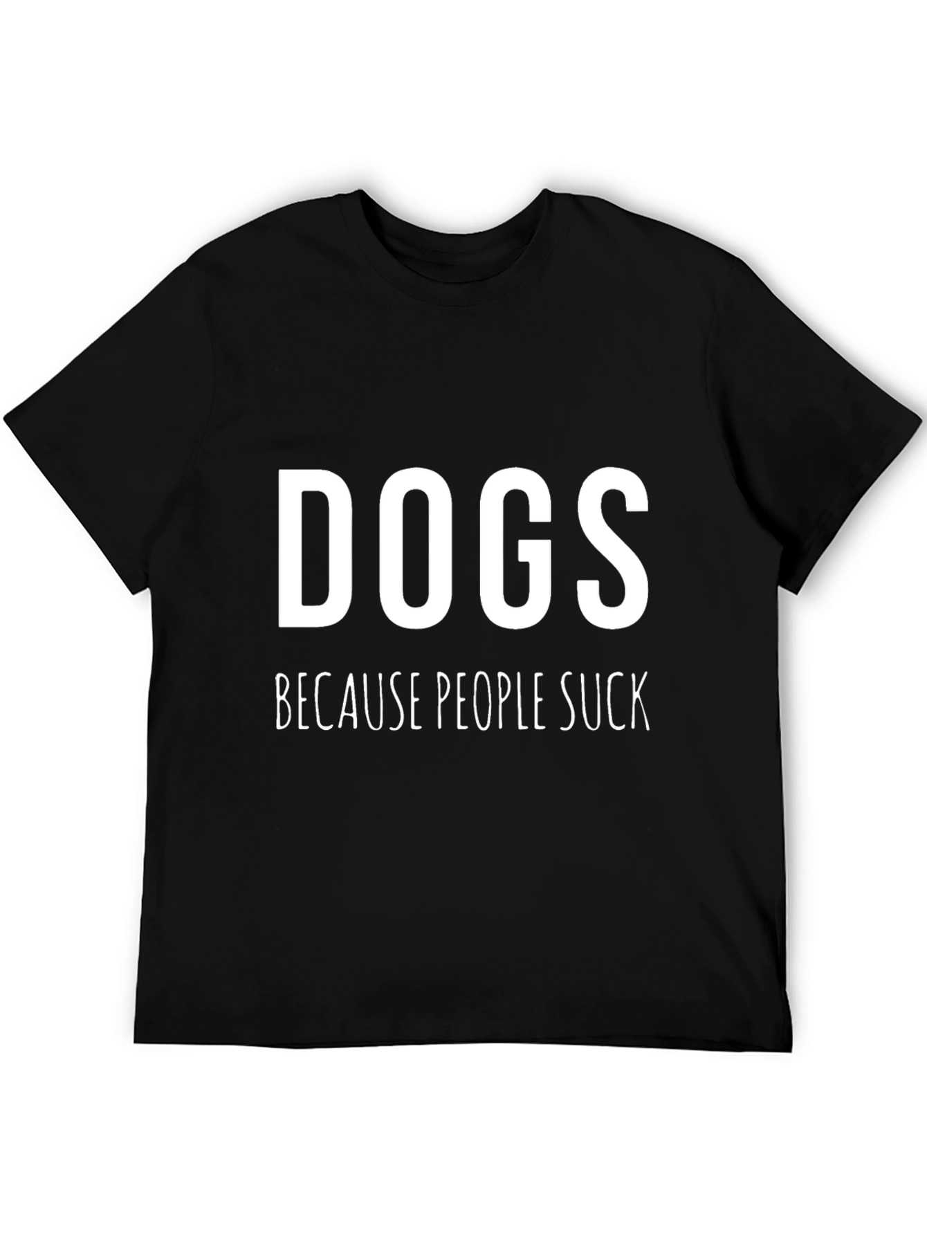 Dogs Because People Suck Graphic T-Shirt