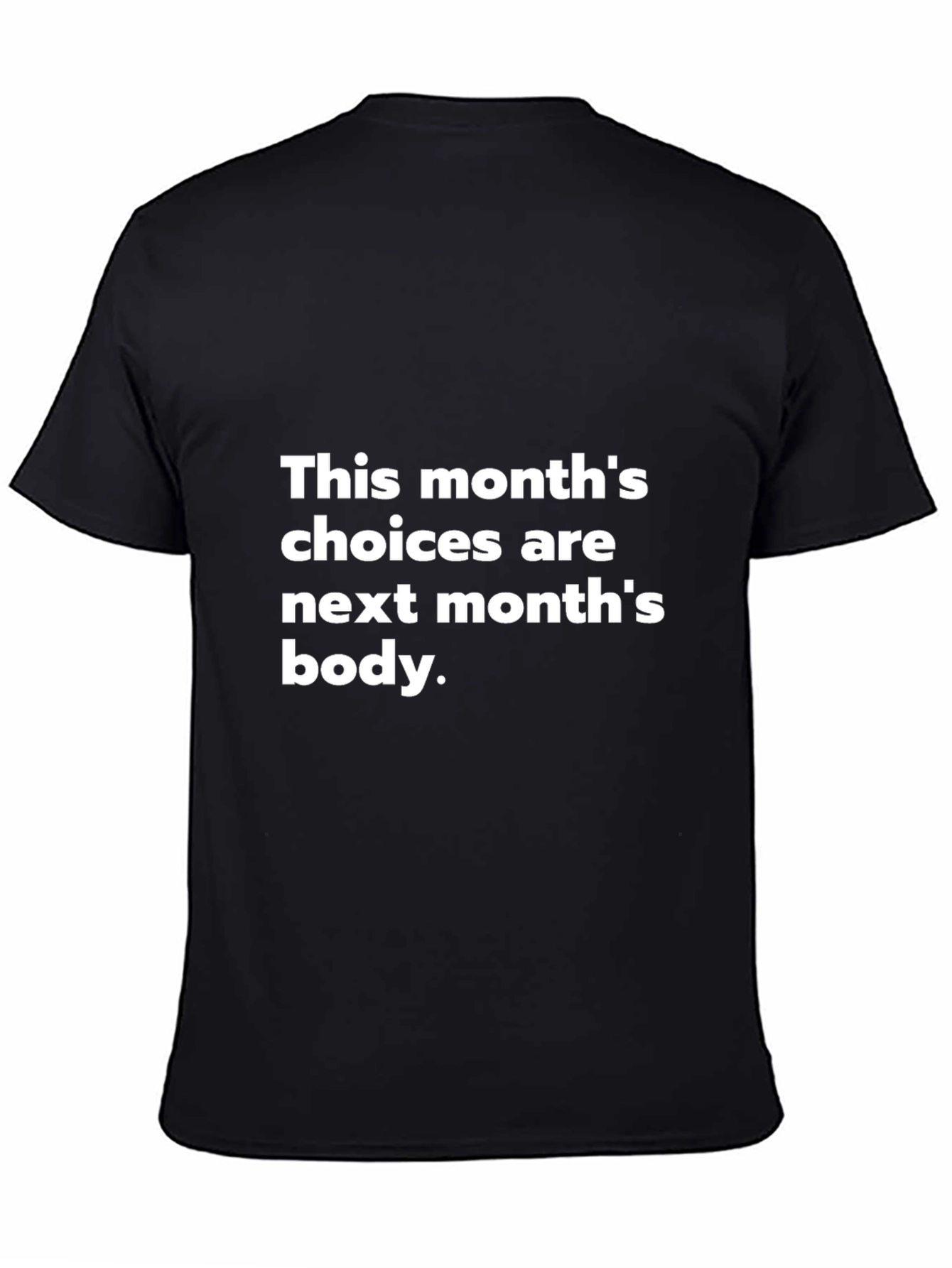 Motivational T-Shirt: This Months Choices Next Months Body