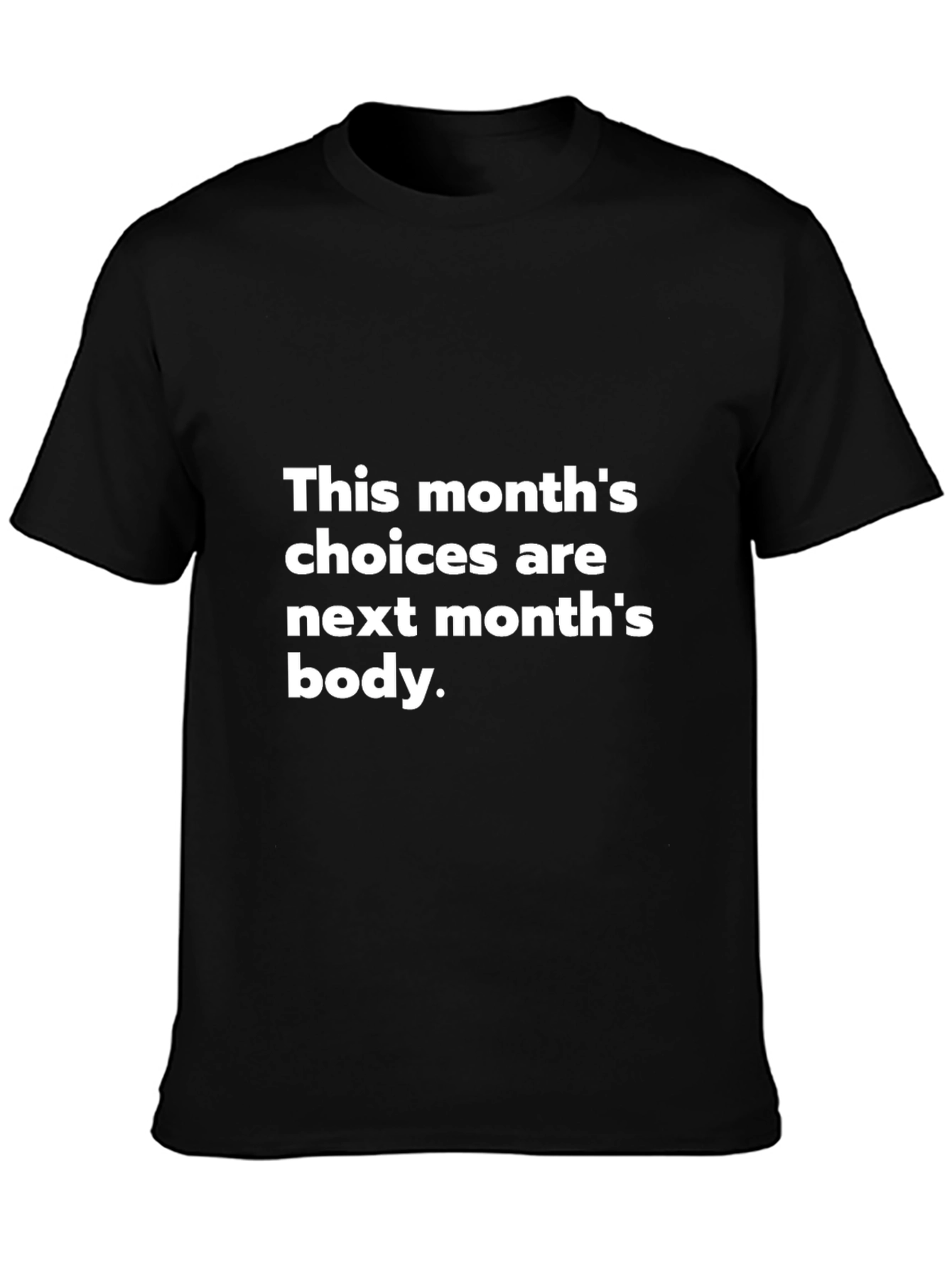 Motivational T-Shirt: This Months Choices Next Months Body
