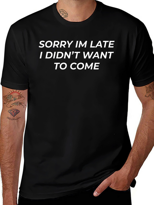 Sorry Im Late T-Shirt Funny Slogan Tee