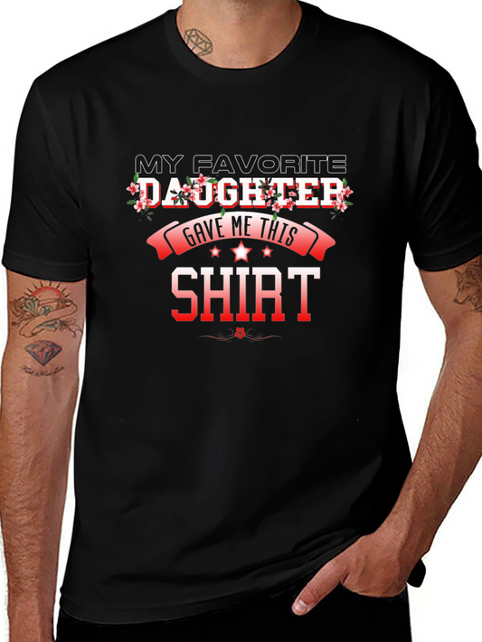 My Favorite Daughter Gave Me This Shirt - Funny Dad Tee