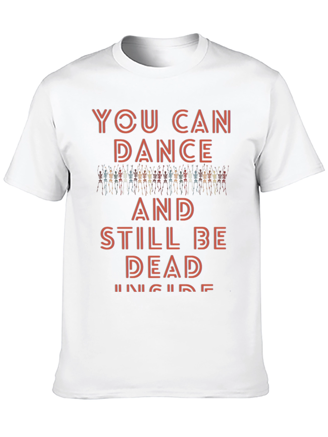 You Can Dance and Still Be Dead Inside T-Shirt