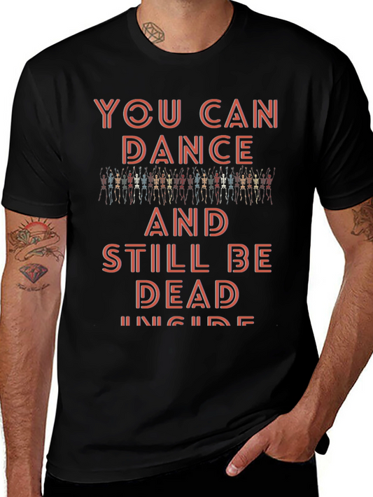 You Can Dance and Still Be Dead Inside T-Shirt