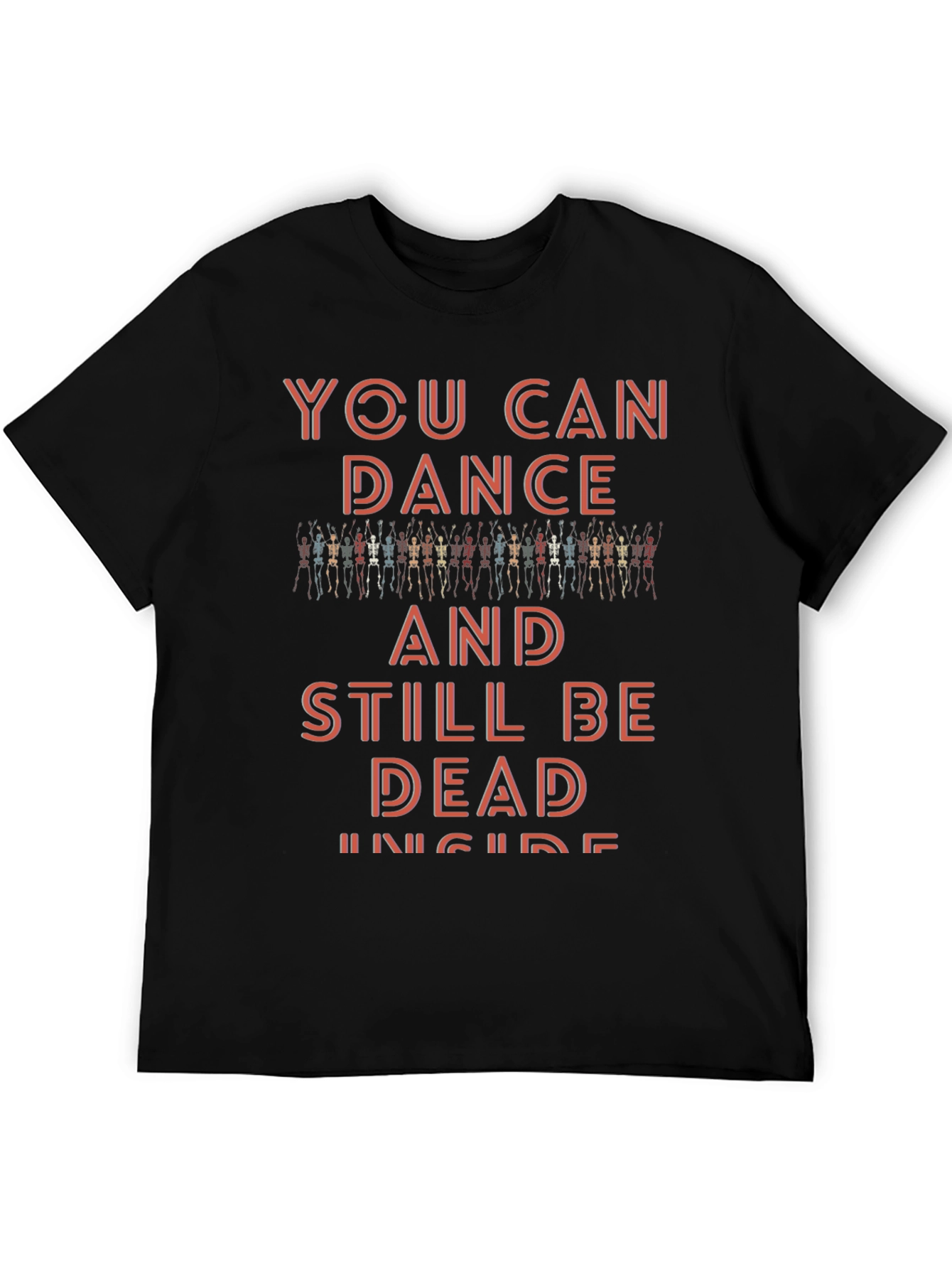 You Can Dance and Still Be Dead Inside T-Shirt