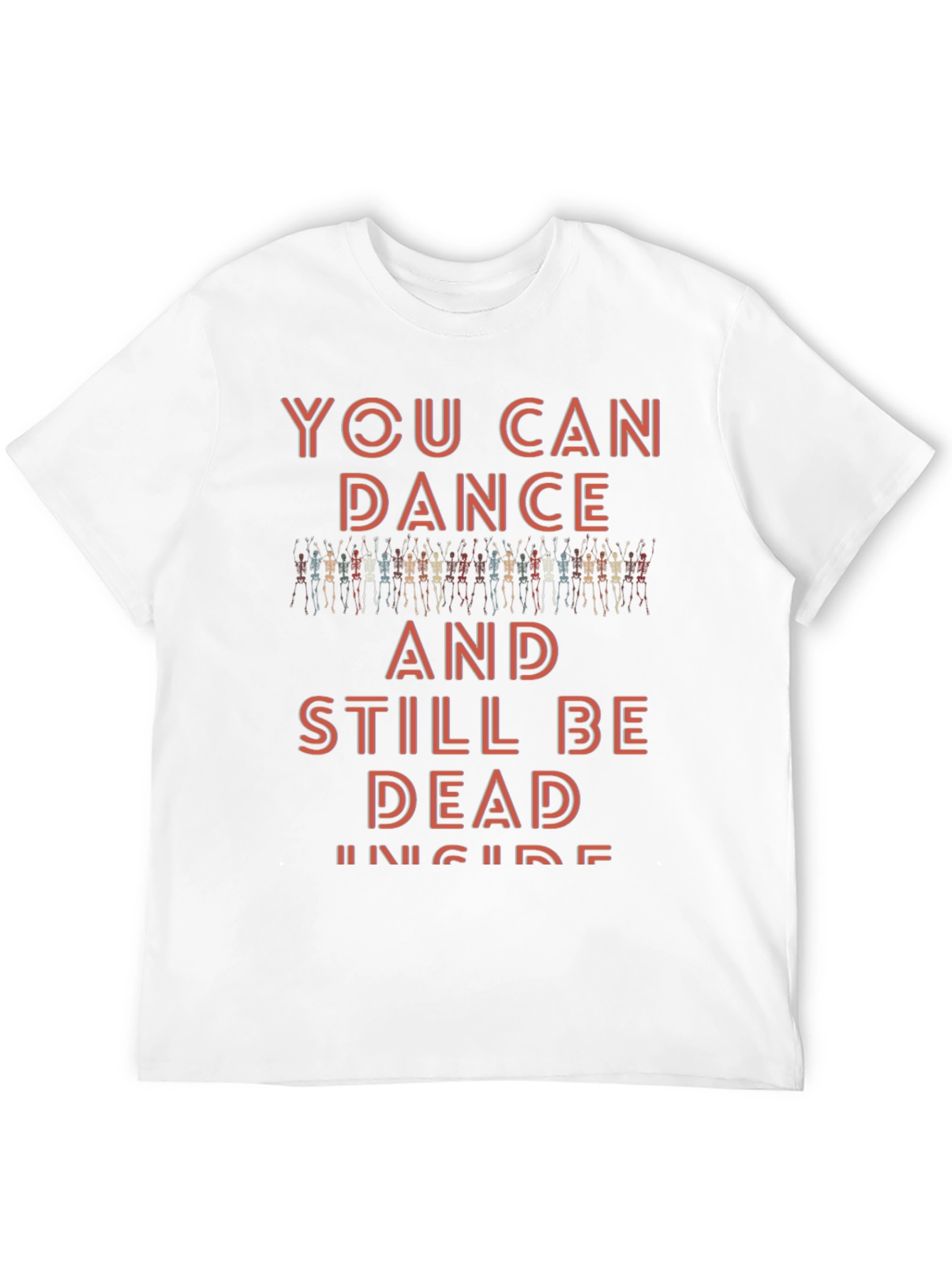 You Can Dance and Still Be Dead Inside T-Shirt