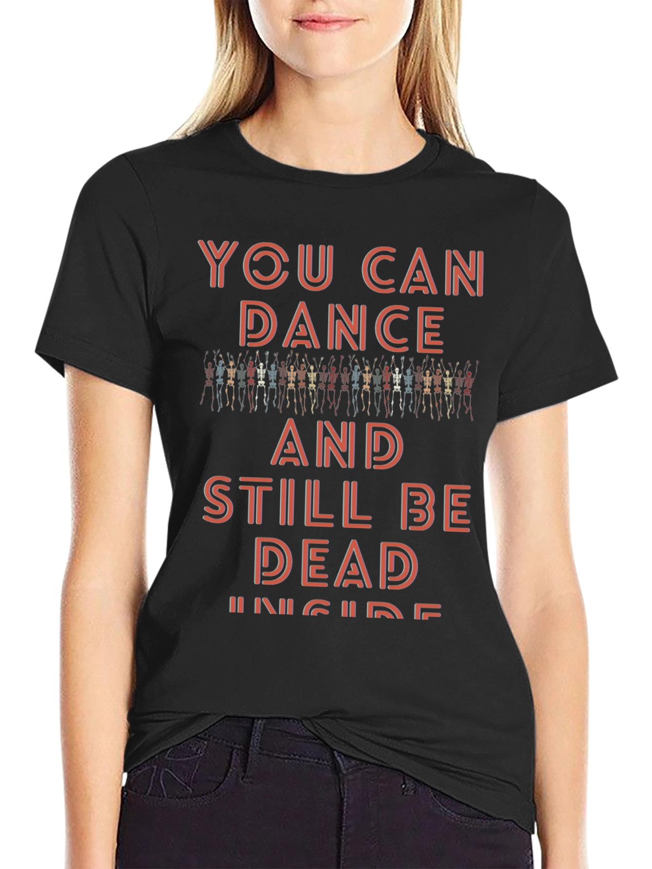 You Can Dance and Still Be Dead Inside T-Shirt