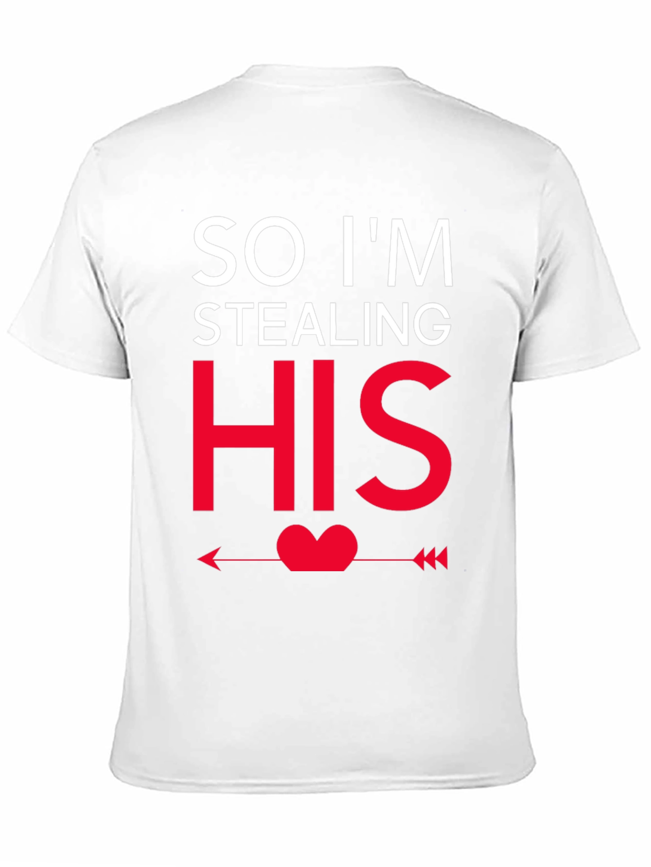 So Im Stealing HIS - Funny Couples T-Shirt
