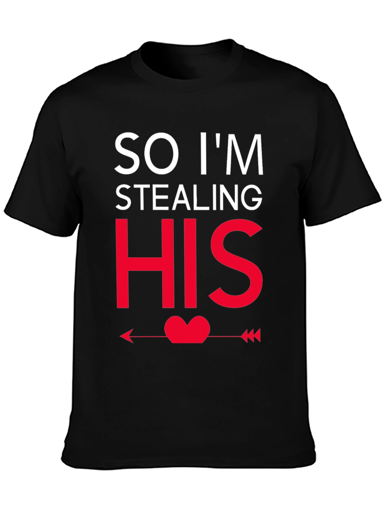 So Im Stealing HIS - Funny Couples T-Shirt