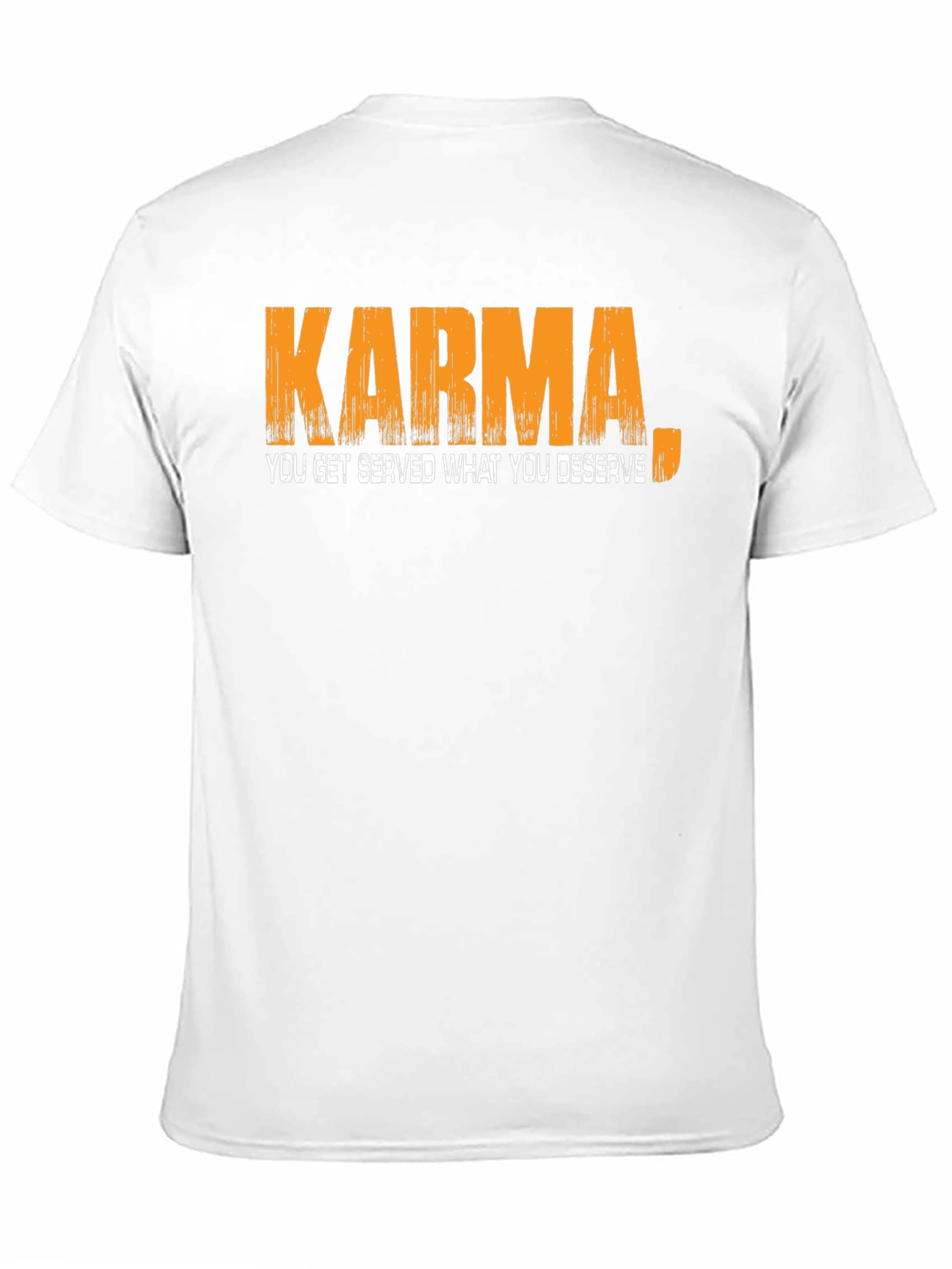 Karma T-Shirt: You Get Served What You Deserve