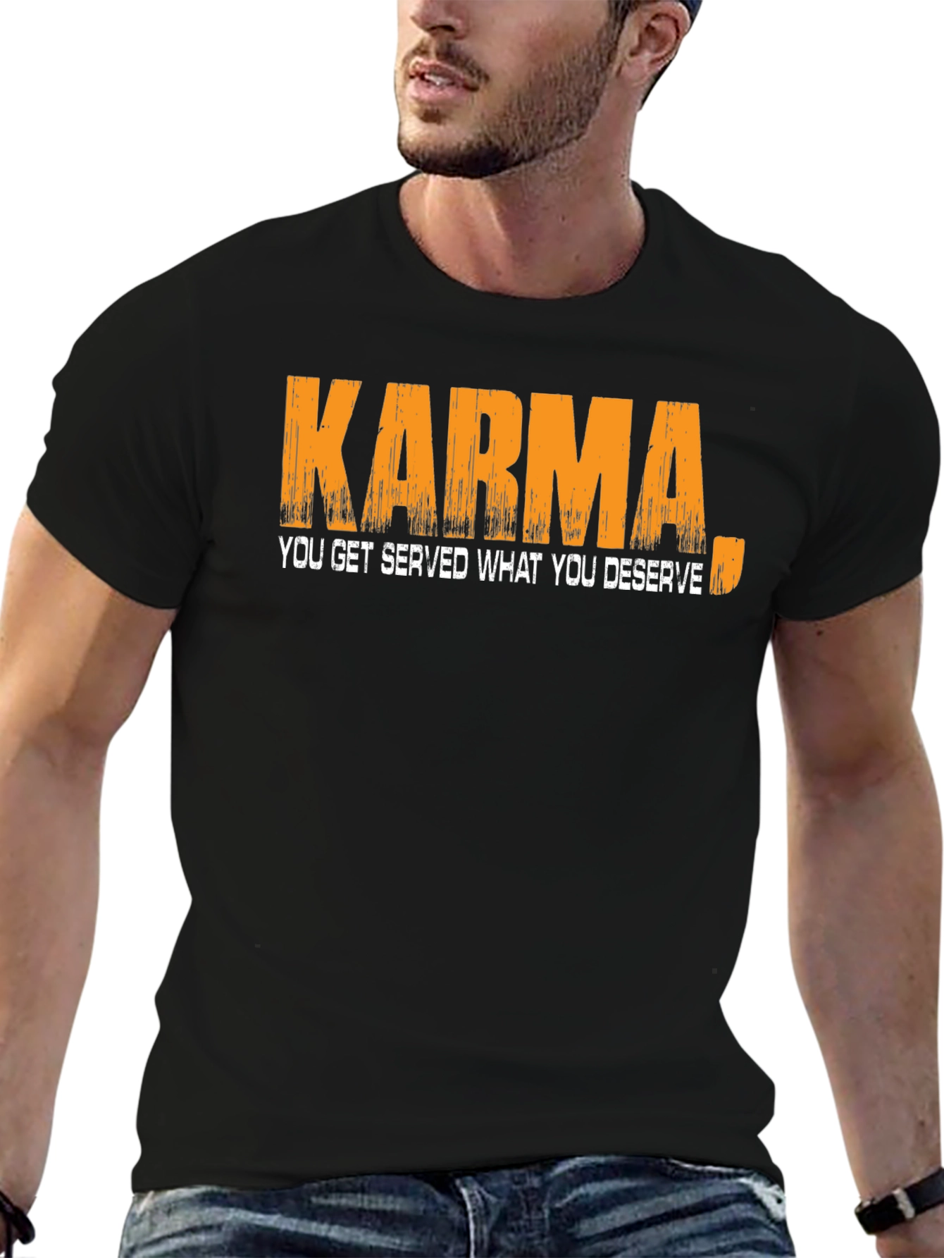 Karma T-Shirt: You Get Served What You Deserve