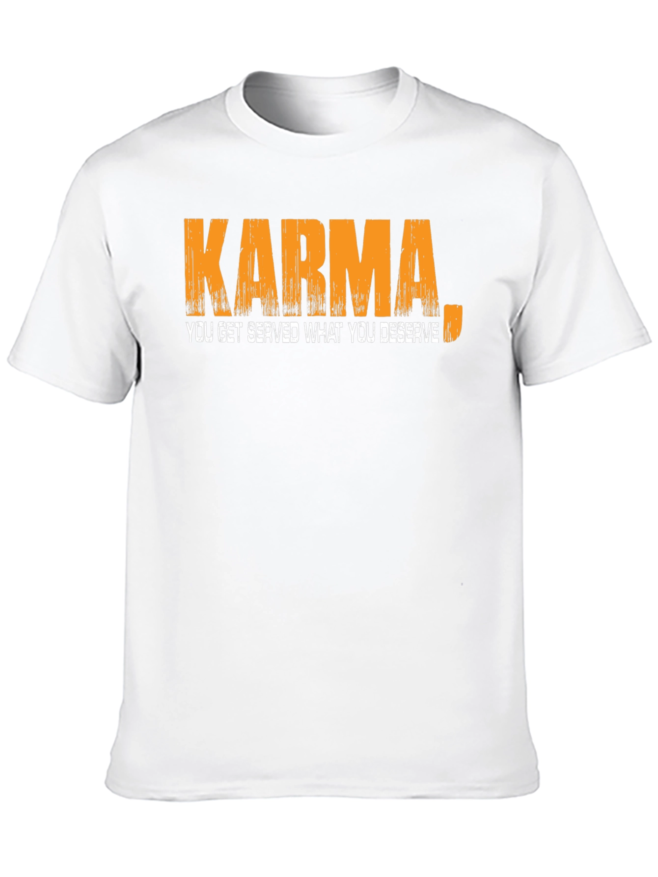 Karma T-Shirt: You Get Served What You Deserve