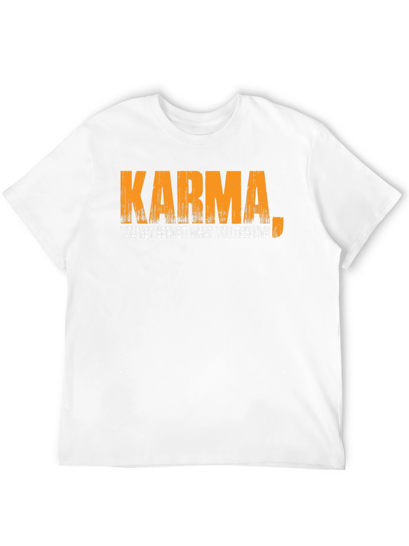 Karma T-Shirt: You Get Served What You Deserve
