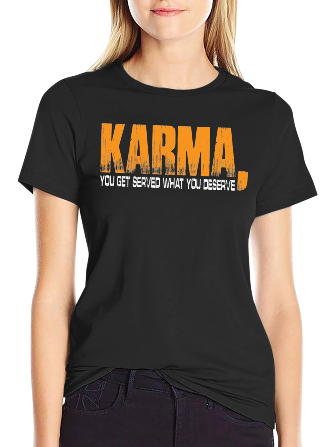 Karma T-Shirt: You Get Served What You Deserve