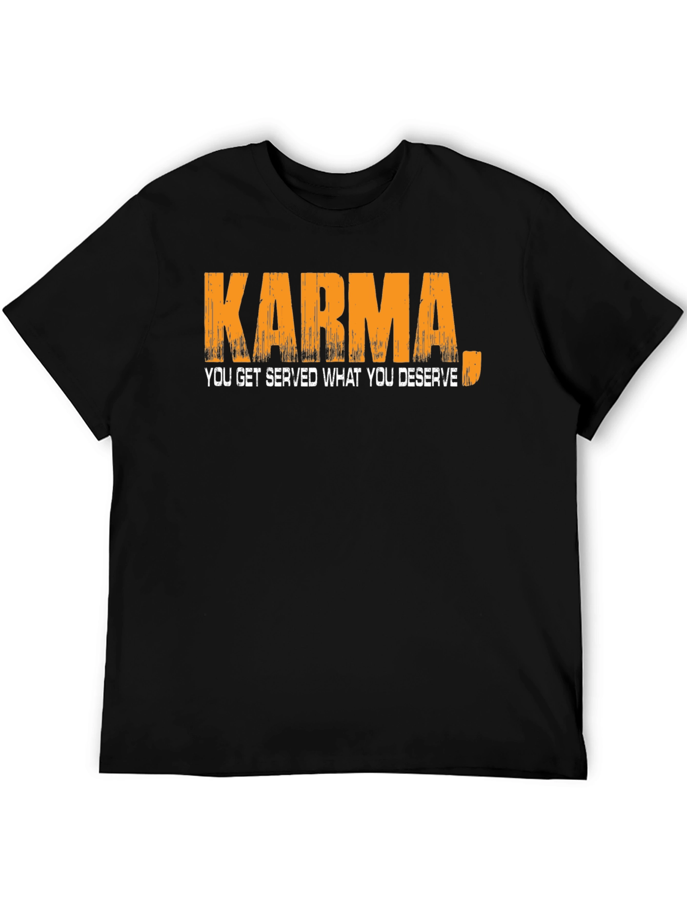 Karma T-Shirt: You Get Served What You Deserve