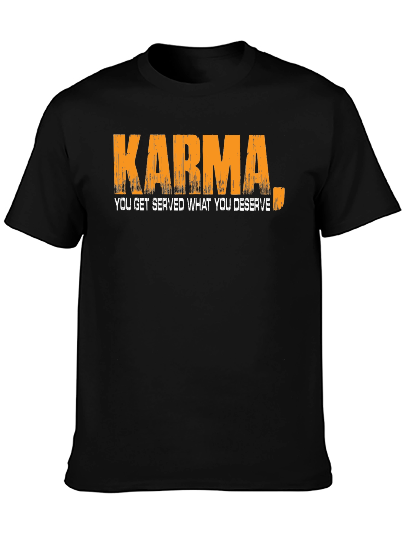 Karma T-Shirt: You Get Served What You Deserve
