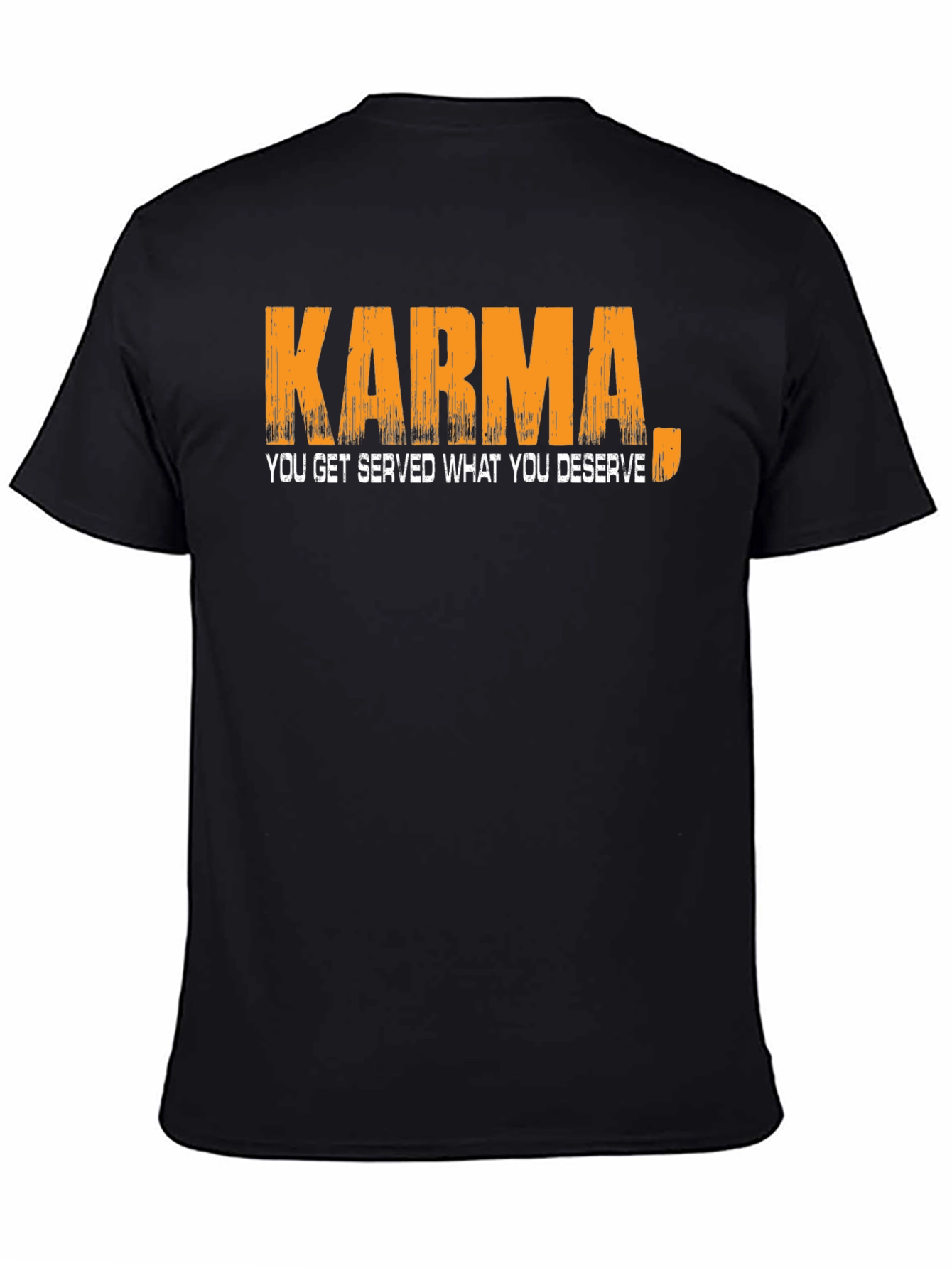 Karma T-Shirt: You Get Served What You Deserve