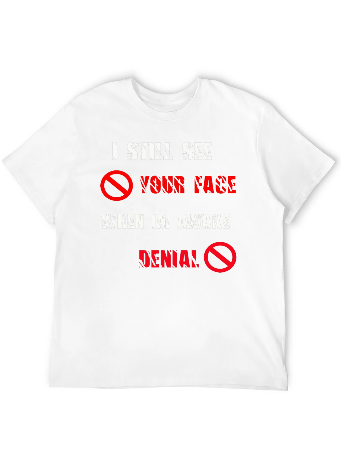I Still See Your Face T-Shirt - Denial Tee