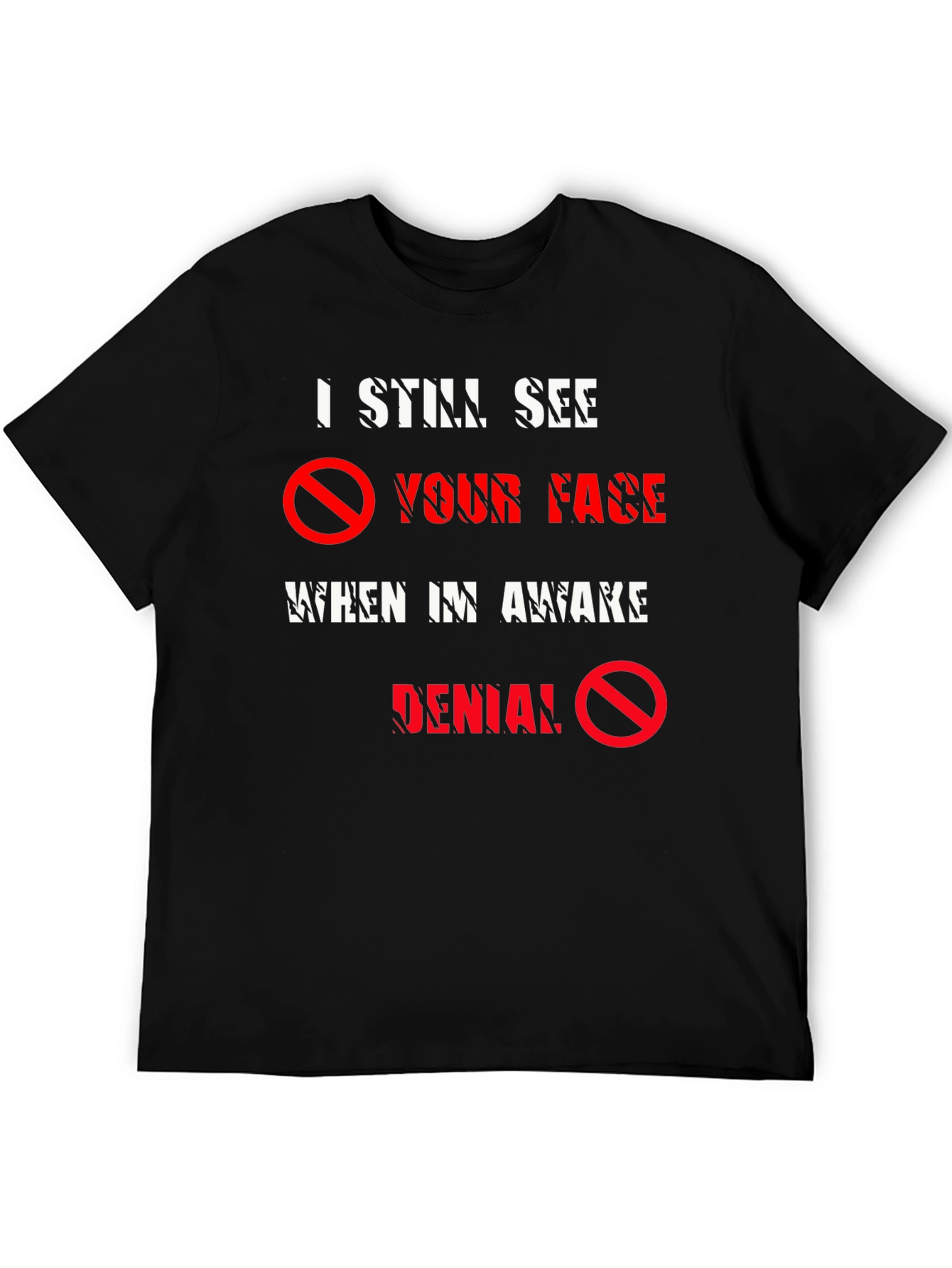 I Still See Your Face T-Shirt - Denial Tee