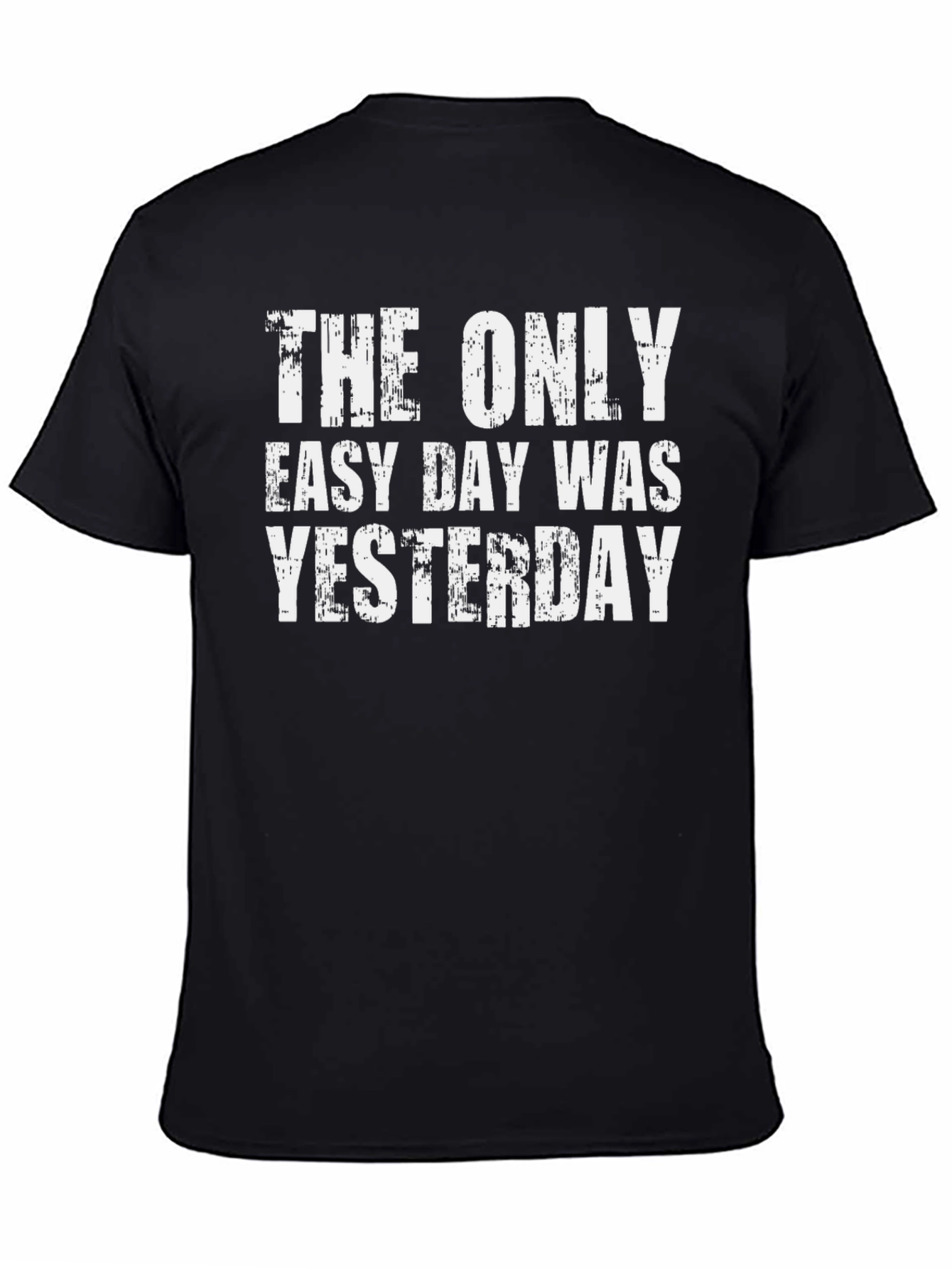 The Only Easy Day Was Yesterday Graphic Tee