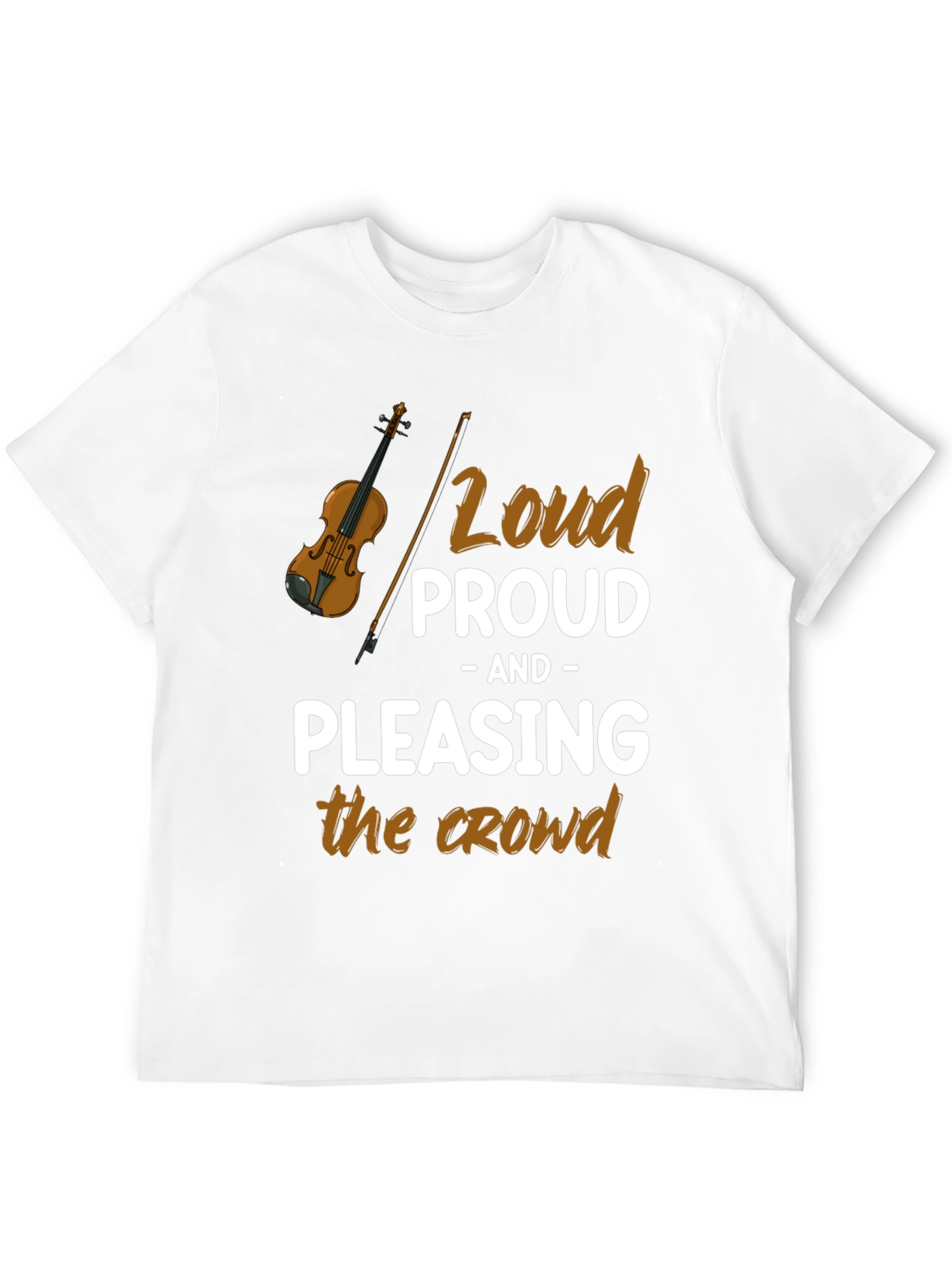 Loud Proud Pleasing Crowd T-Shirt