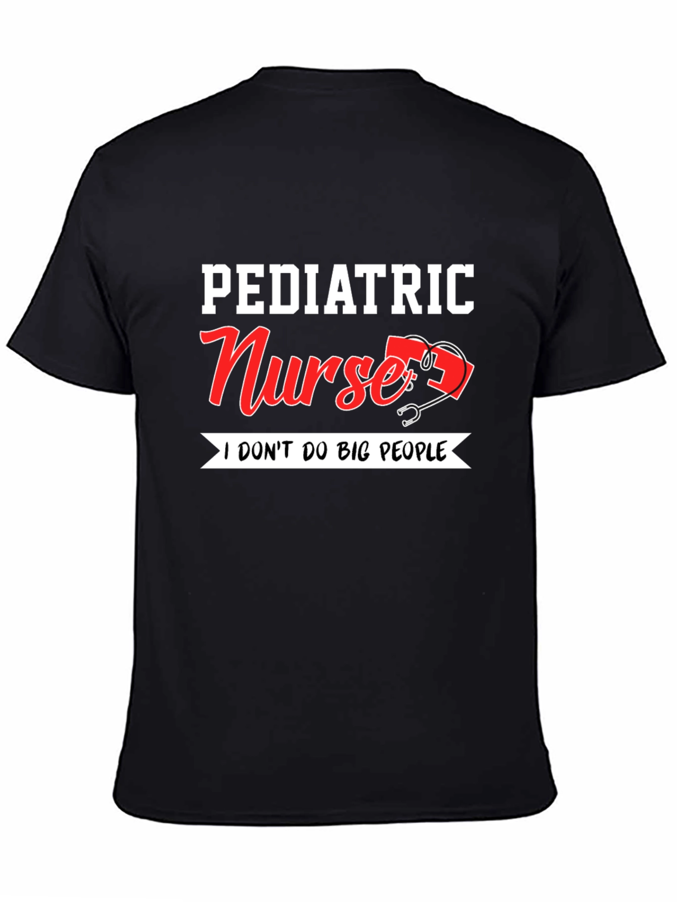 Pediatric Nurse T-Shirt - I Dont Do Big People