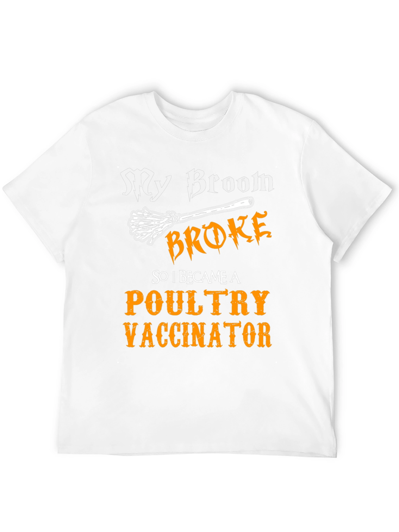 My Broom Broke Poultry Vaccinator T-Shirt