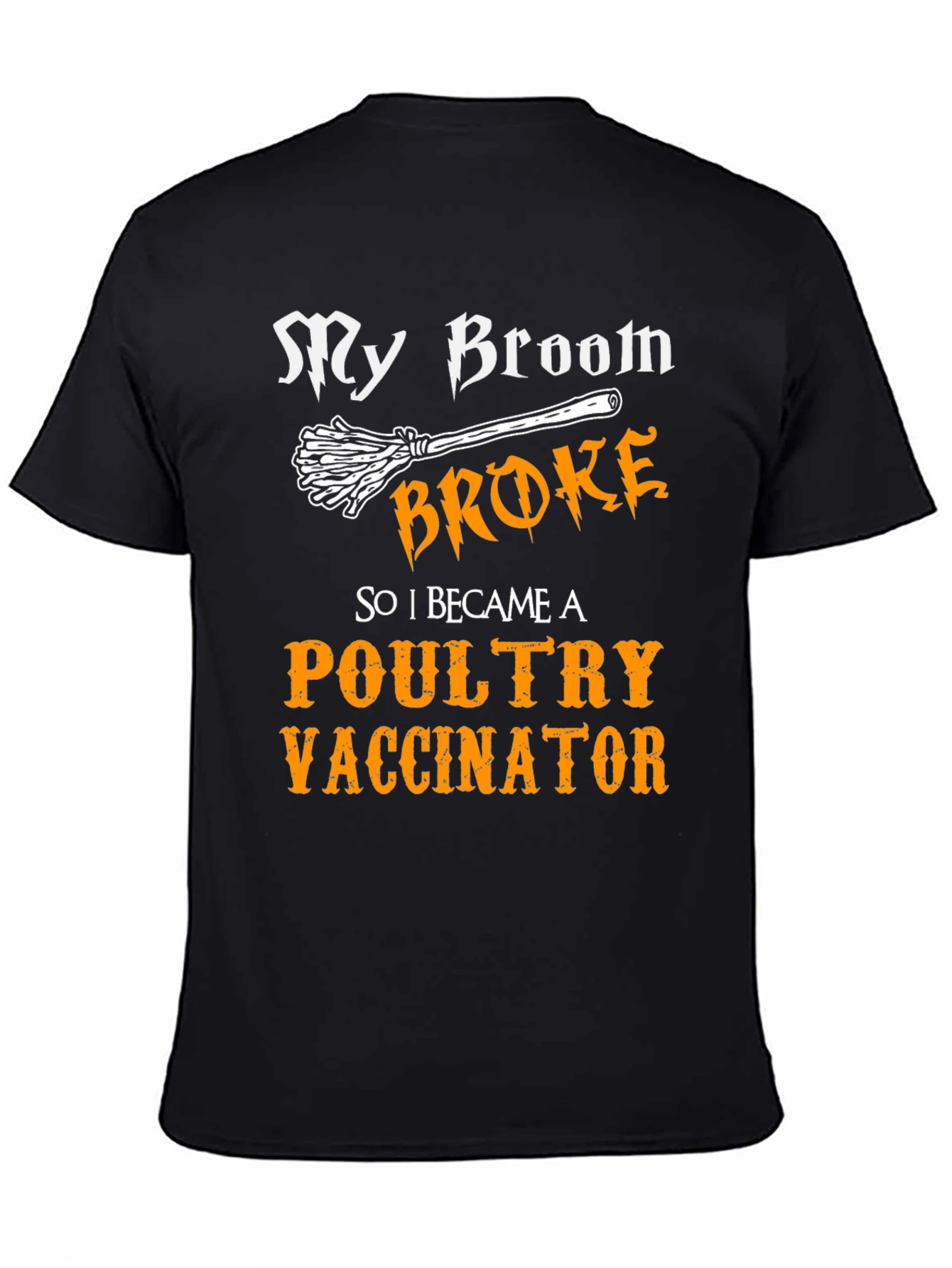 My Broom Broke Poultry Vaccinator T-Shirt